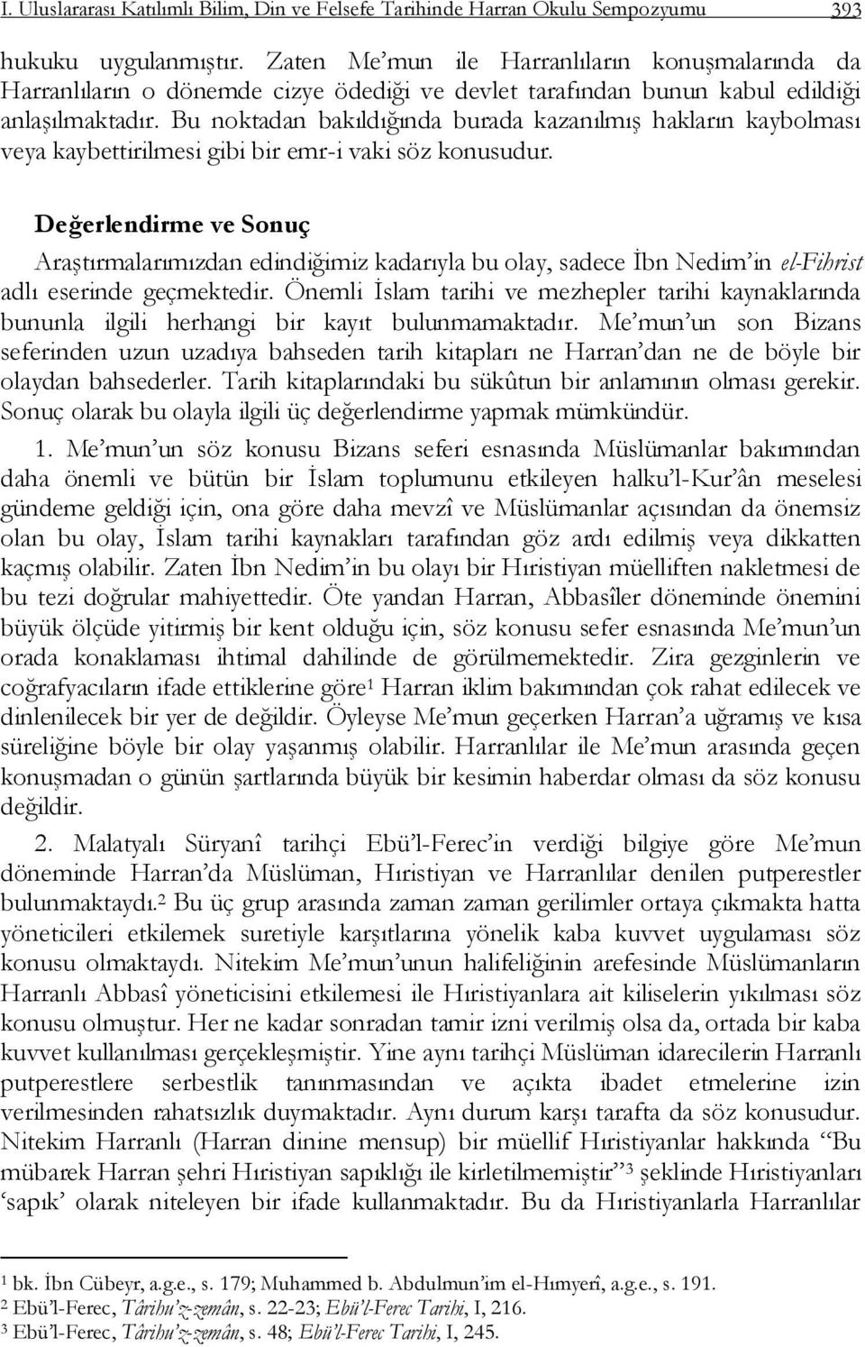 Bu noktadan bakıldığında burada kazanılmıģ hakların kaybolması veya kaybettirilmesi gibi bir emr-i vaki söz konusudur.