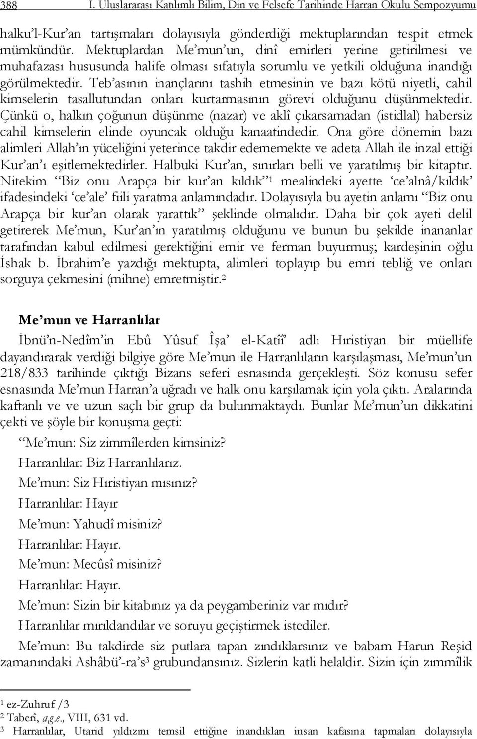 Teb asının inançlarını tashih etmesinin ve bazı kötü niyetli, cahil kimselerin tasallutundan onları kurtarmasının görevi olduğunu düģünmektedir.