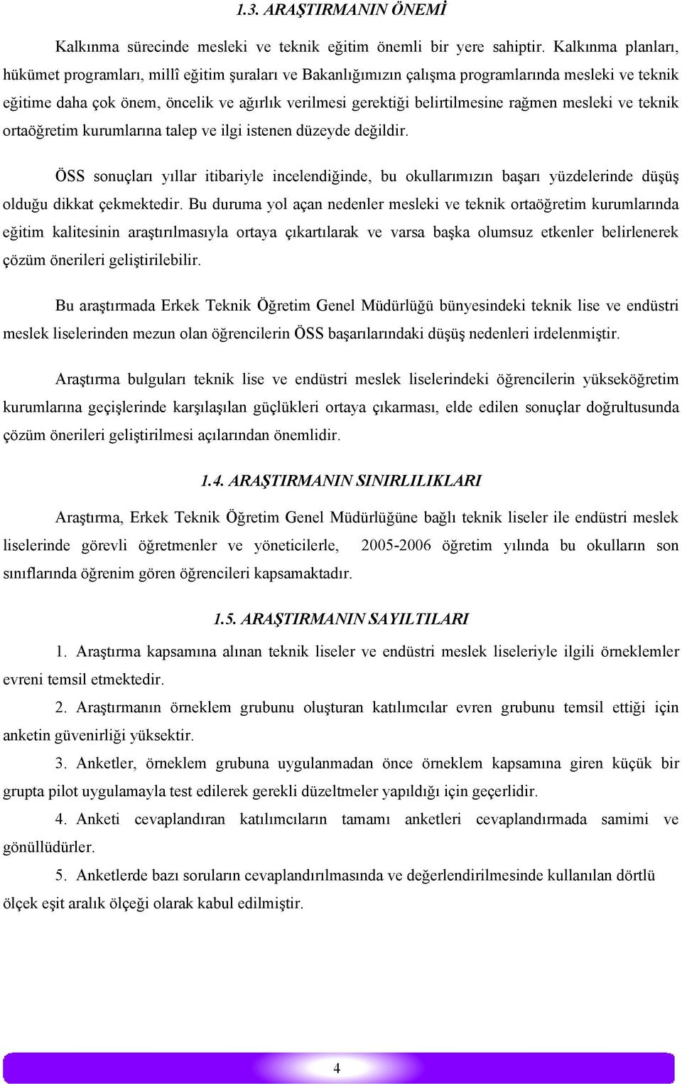 rağmen mesleki ve teknik ortaöğretim kurumlarına talep ve ilgi istenen düzeyde değildir.