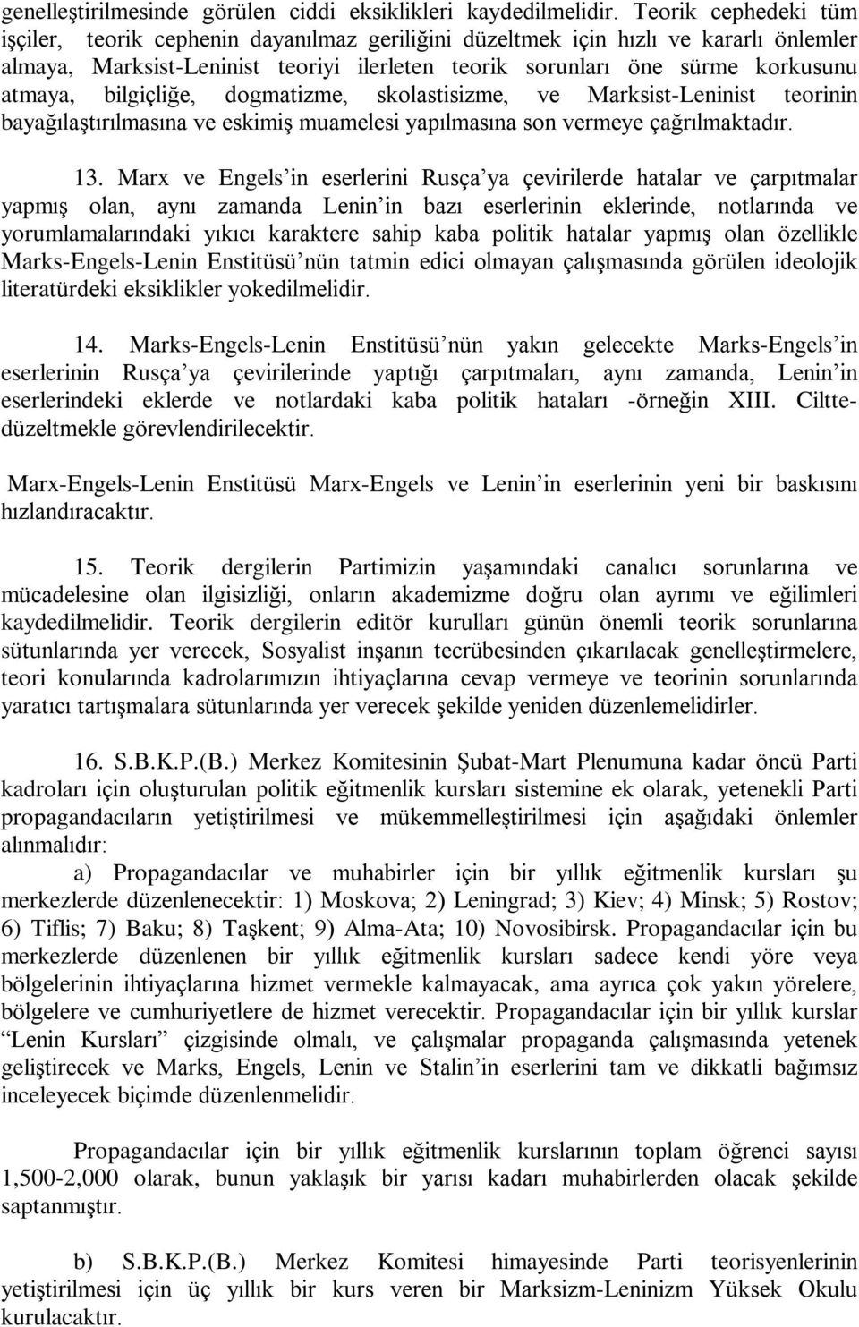 bilgiçliðe, dogmatizme, skolastisizme, ve Marksist-Leninist teorinin bayaðýlaºtýrýlmasýna ve eskimiº muamelesi yapýlmasýna son vermeye çaðrýlmaktadýr. 13.