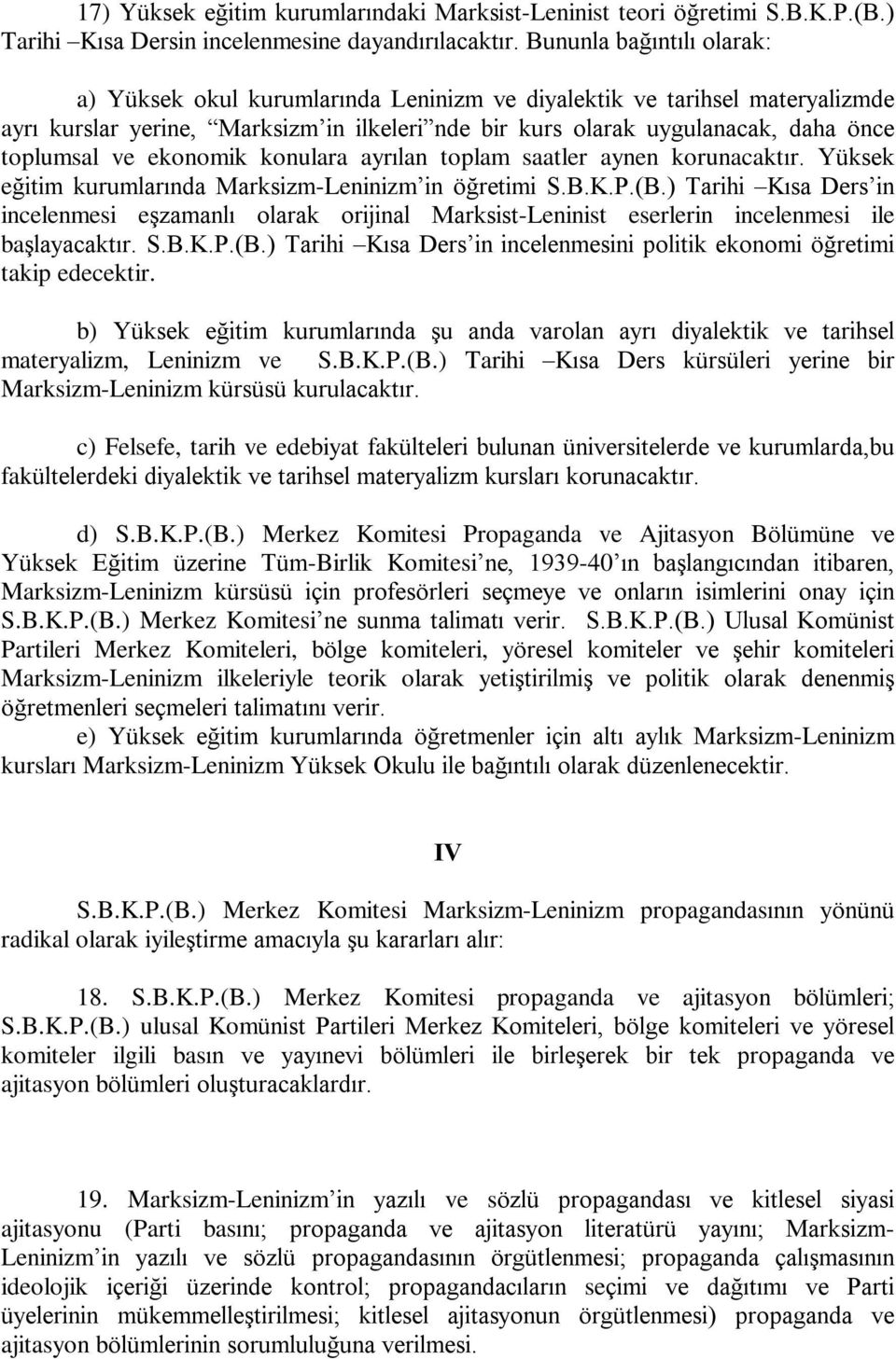 ve ekonomik konulara ayrýlan toplam saatler aynen korunacaktýr. Yüksek eðitim kurumlarýnda Marksizm-Leninizm in öðretimi S.B.K.P.(B.