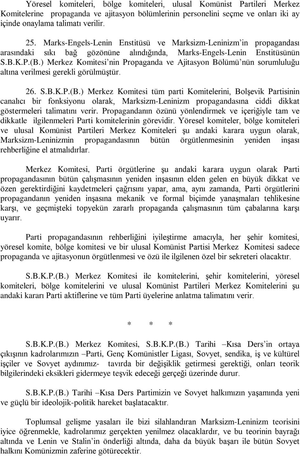 ) Merkez Komitesi nin Propaganda ve Ajitasyon Bölümü nün sorumluluðu altýna verilmesi gerekli görülmüºtür. 26. S.B.K.P.(B.