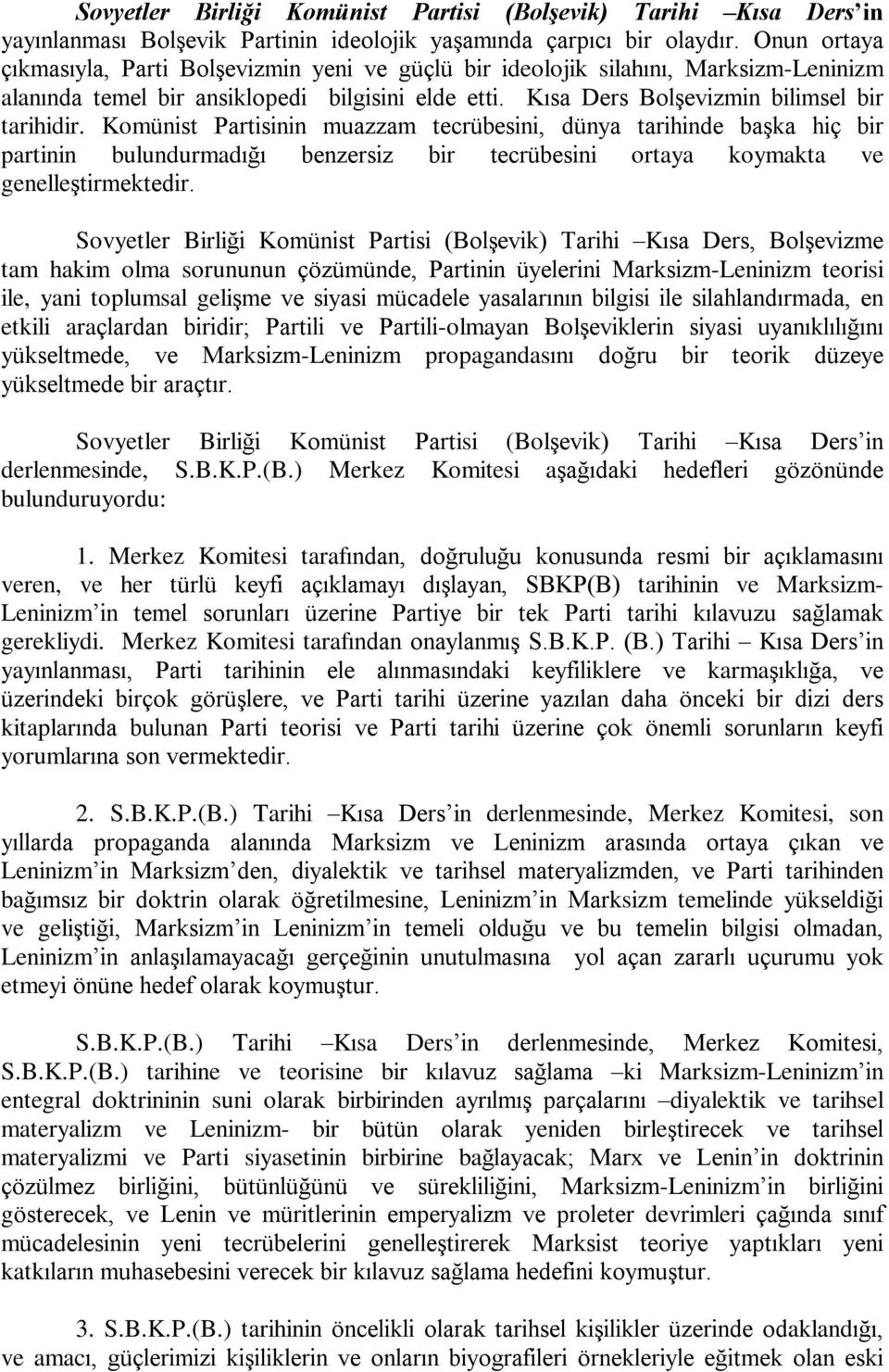 Komünist Partisinin muazzam tecrübesini, dünya tarihinde baºka hiç bir partinin bulundurmadýðý benzersiz bir tecrübesini ortaya koymakta ve genelleºtirmektedir.