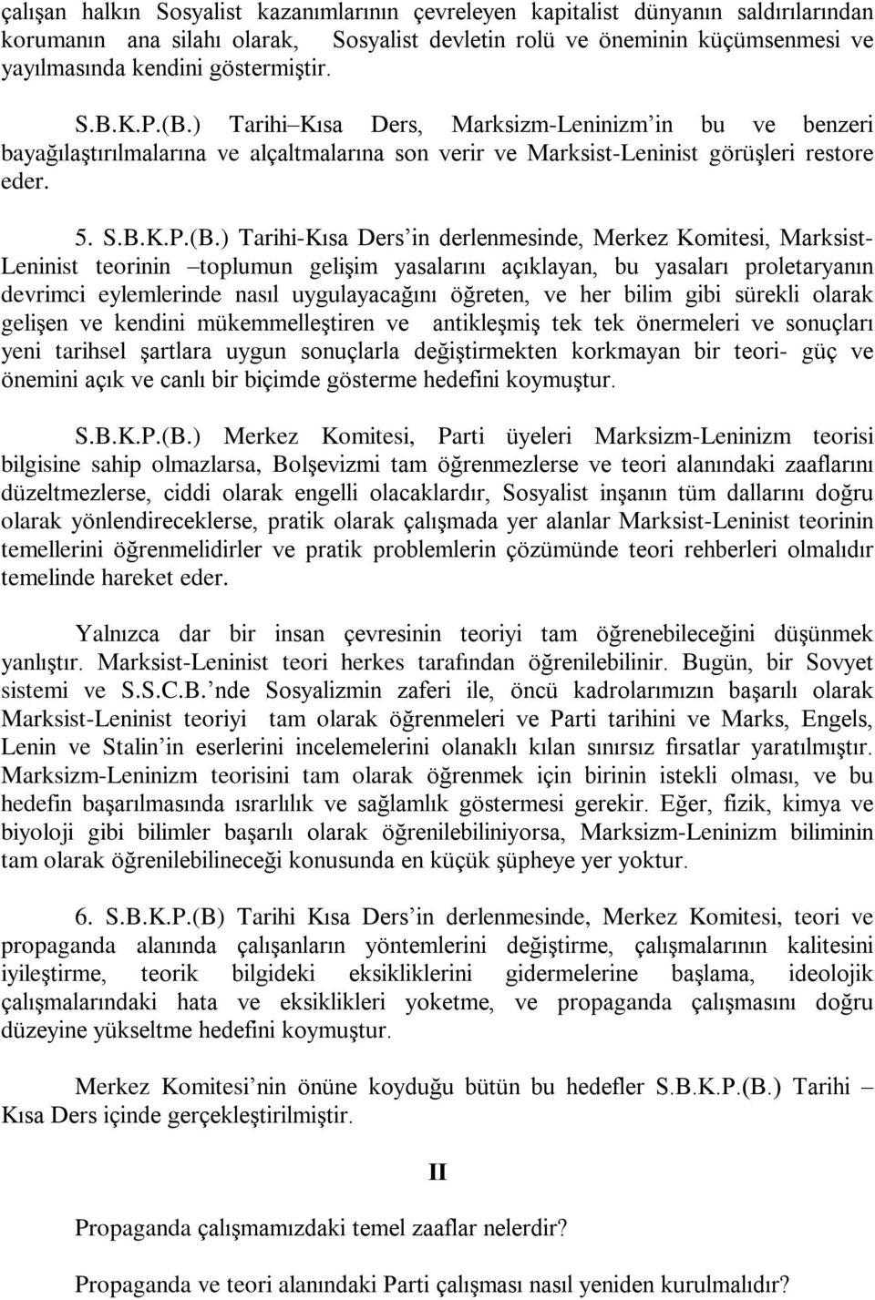 ) Tarihi Kýsa Ders, Marksizm-Leninizm in bu ve benzeri bayaðýlaºtýrýlmalarýna ve alçaltmalarýna son verir ve Marksist-Leninist görüºleri restore eder. 5. S.B.K.P.(B.