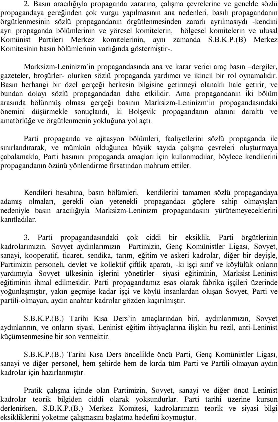 rtileri Merkez komitelerinin, ayný zamanda S.B.K.P.(B) Merkez Komitesinin basýn bölümlerinin varlýðýnda göstermiºtir-.