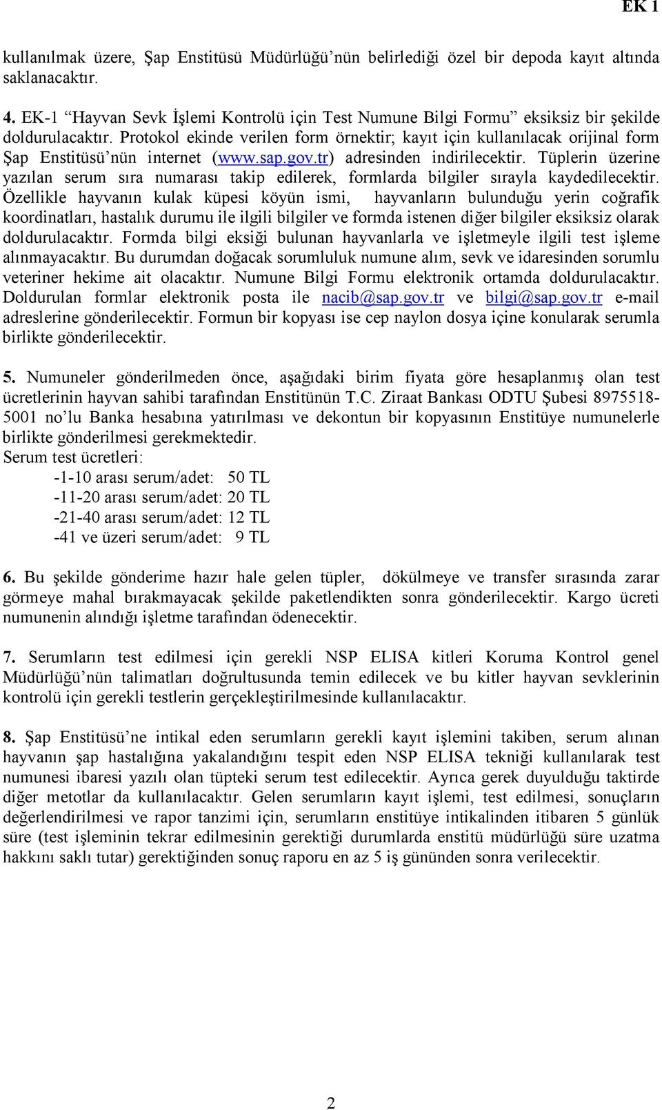 Protokol ekinde verilen form örnektir; kayıt için kullanılacak orijinal form Şap Enstitüsü nün internet (www.sap.gov.tr) adresinden indirilecektir.