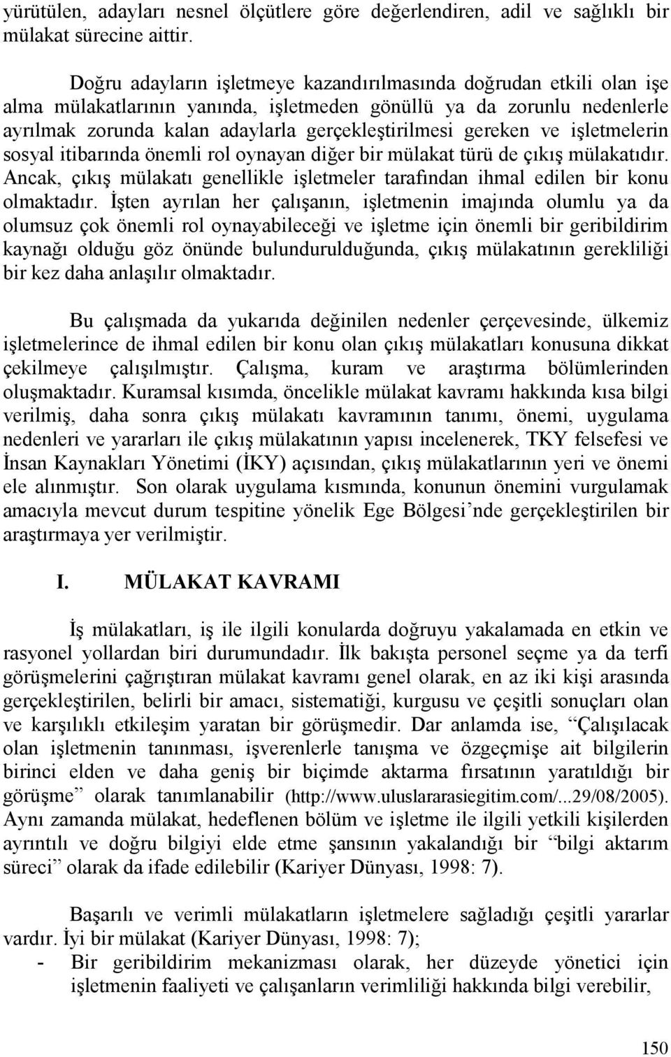 i+letmelerin sosyal itibarnda önemli rol oynayan dieer bir mülakat türü de çk+ mülakatdr. Ancak, çk+ mülakat genellikle i+letmeler tarafndan ihmal edilen bir konu olmaktadr.