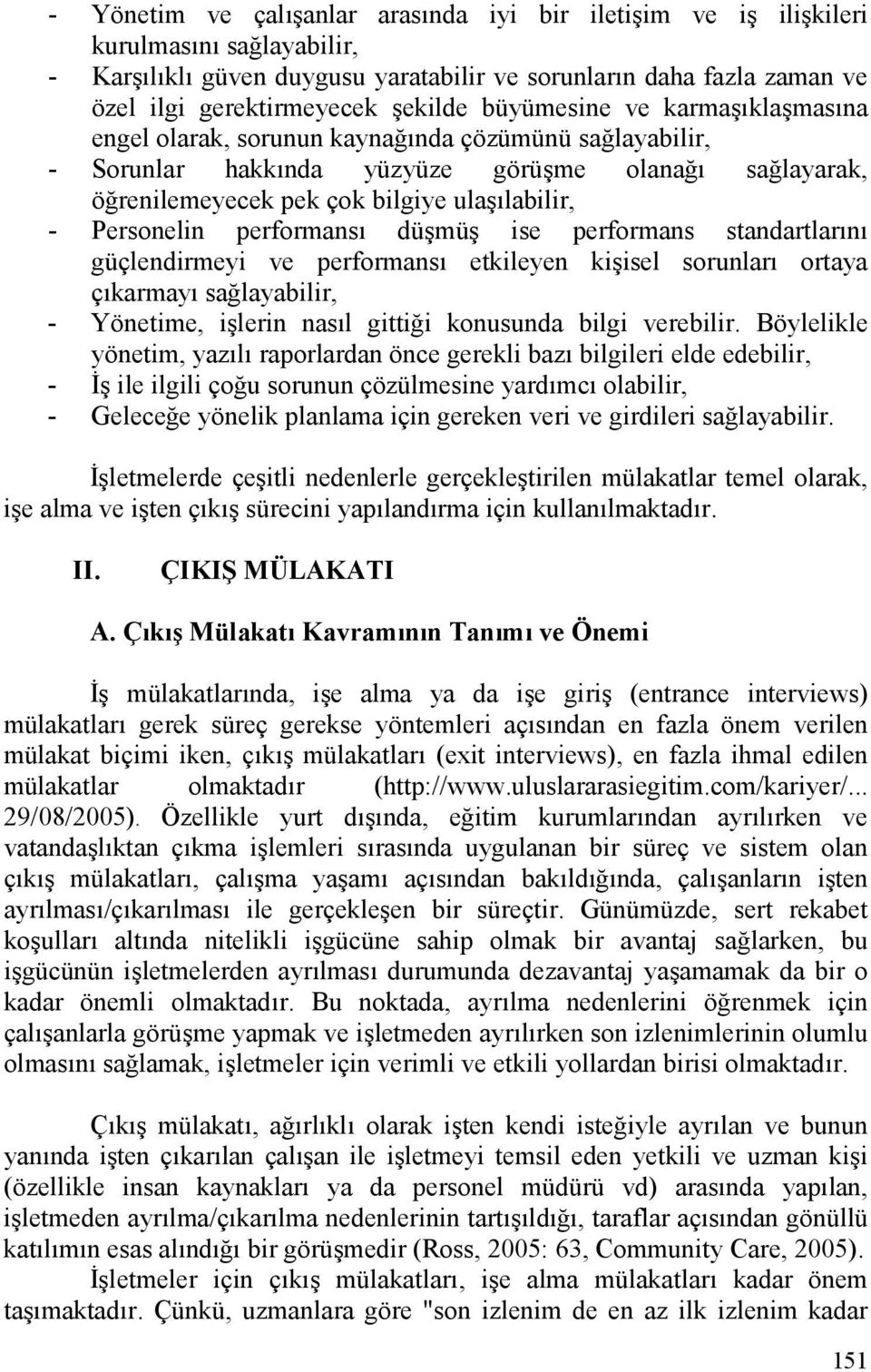 performans dü+mü+ ise performans standartlarn güçlendirmeyi ve performans etkileyen ki+isel sorunlar ortaya çkarmay saelayabilir, - Yönetime, i+lerin nasl gittiei konusunda bilgi verebilir.