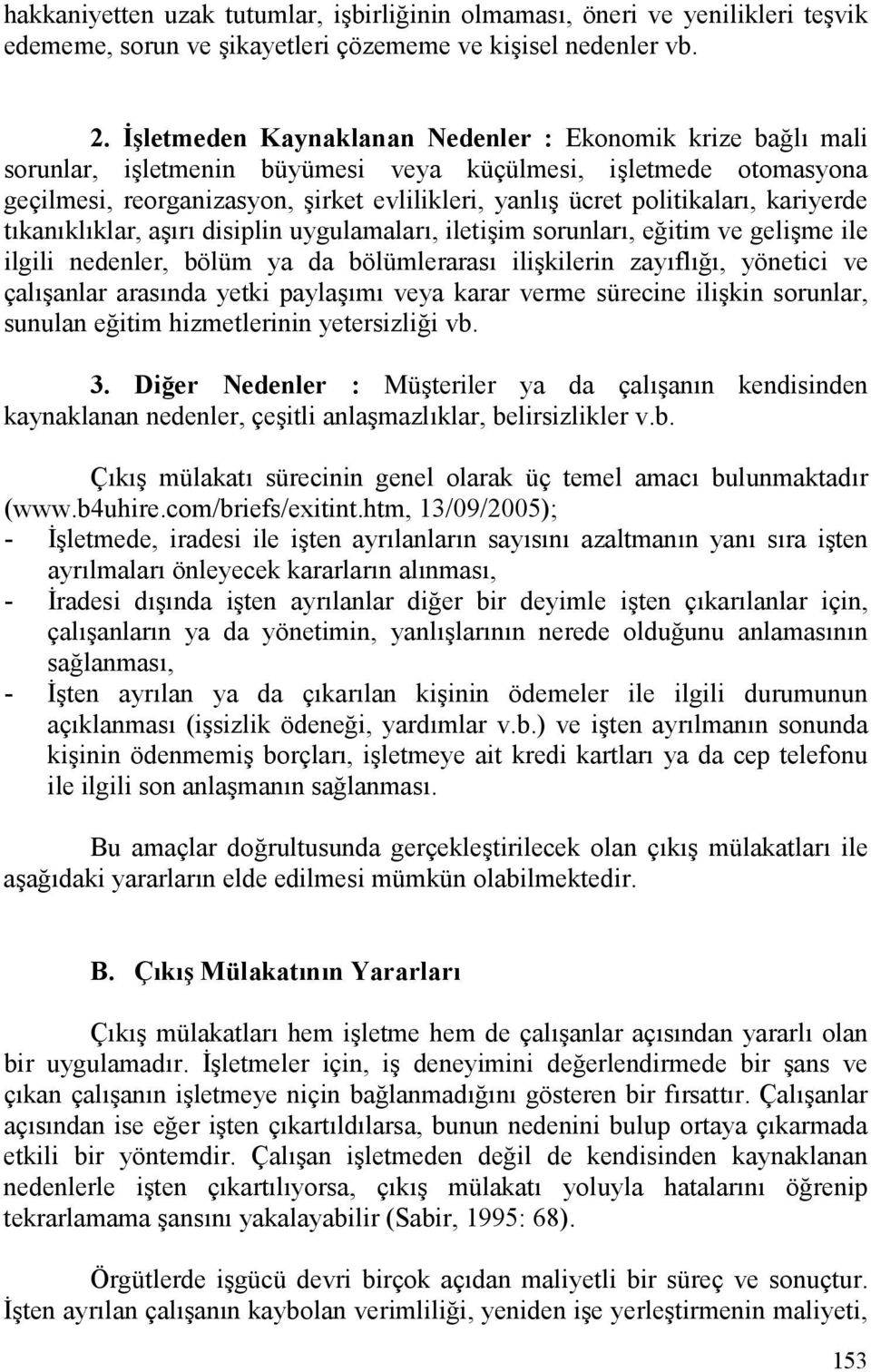 kariyerde tkanklklar, a+r disiplin uygulamalar, ileti+im sorunlar, eeitim ve geli+me ile ilgili nedenler, bölüm ya da bölümleraras ili+kilerin zayfle, yönetici ve çal+anlar arasnda yetki payla+m veya