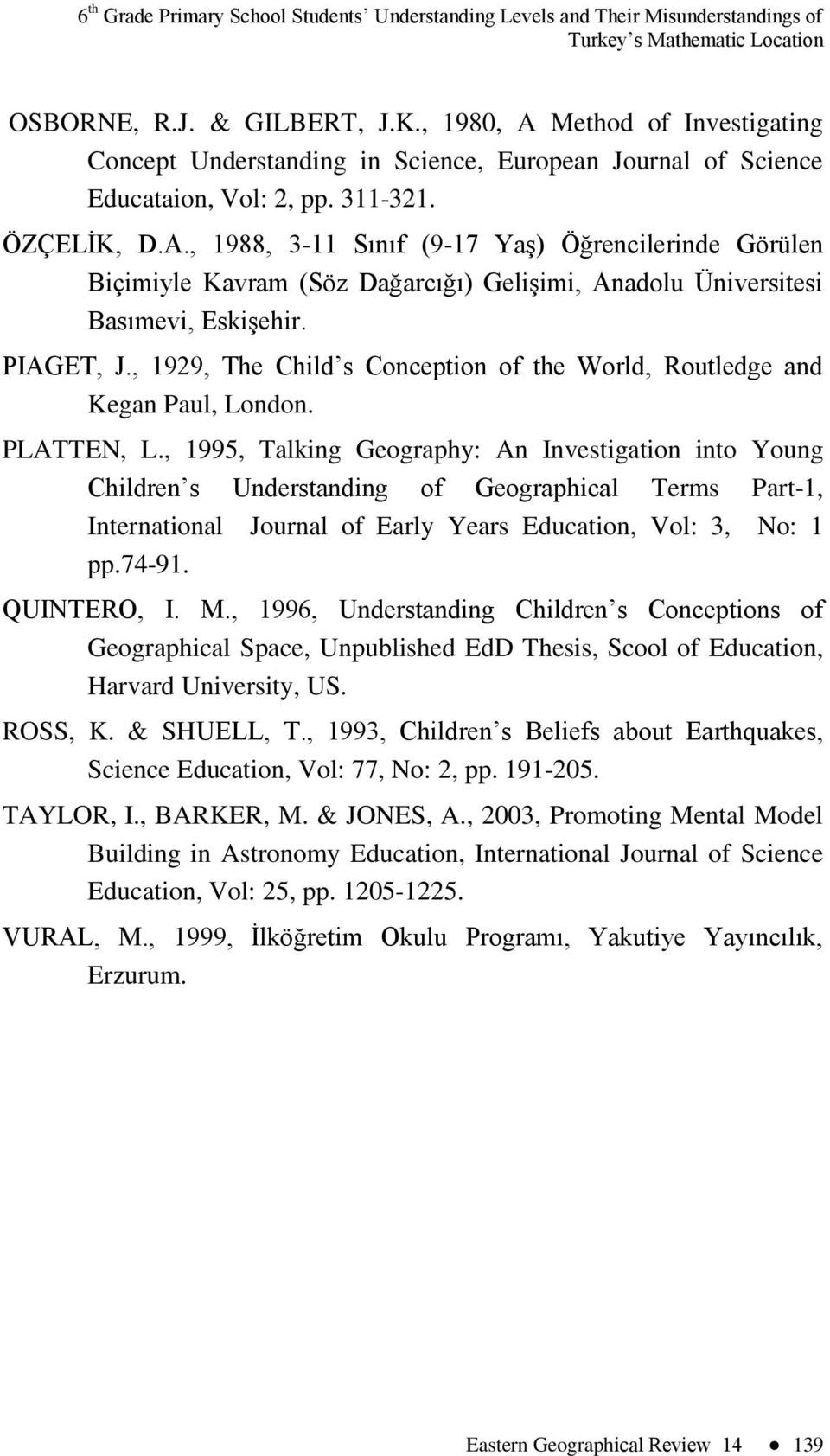 PIAGET, J., 1929, The Child s Conception of the World, Routledge and Kegan Paul, London. PLATTEN, L.