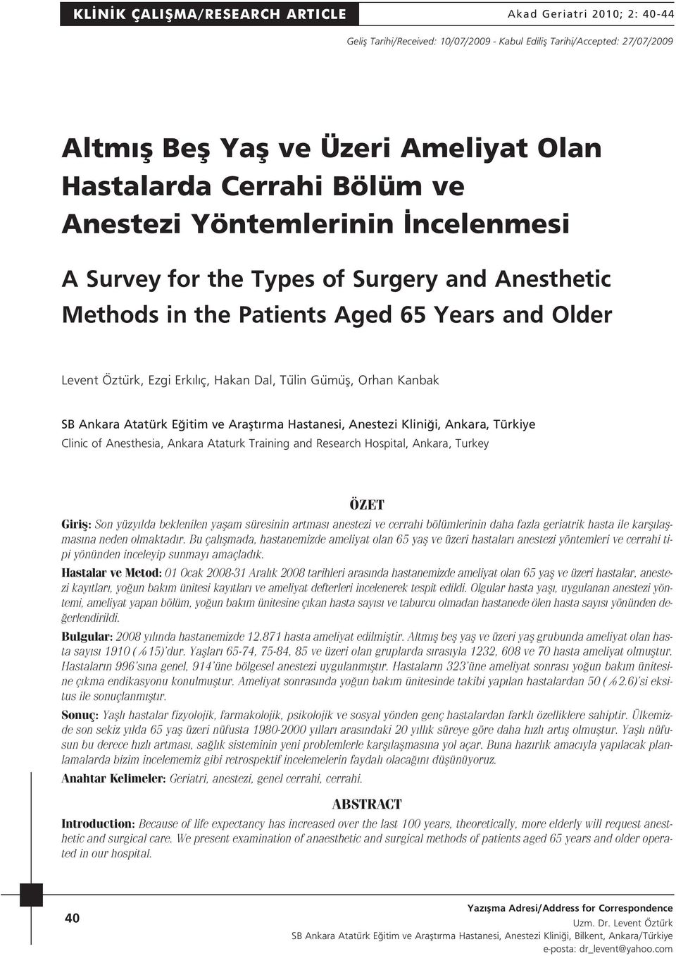 Gümüfl, Orhan Kanbak SB Ankara Atatürk E itim ve Araflt rma Hastanesi, Anestezi Klini i, Ankara, Türkiye Clinic of Anesthesia, Ankara Ataturk Training and Research Hospital, Ankara, Turkey ÖZET