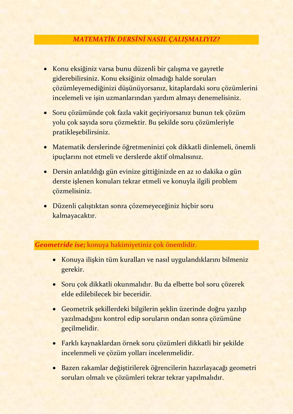 Soru çözümünde çok fazla vakit geçiriyorsanız bunun tek çözüm yolu çok sayıda soru çözmektir. Bu şekilde soru çözümleriyle pratikleşebilirsiniz.