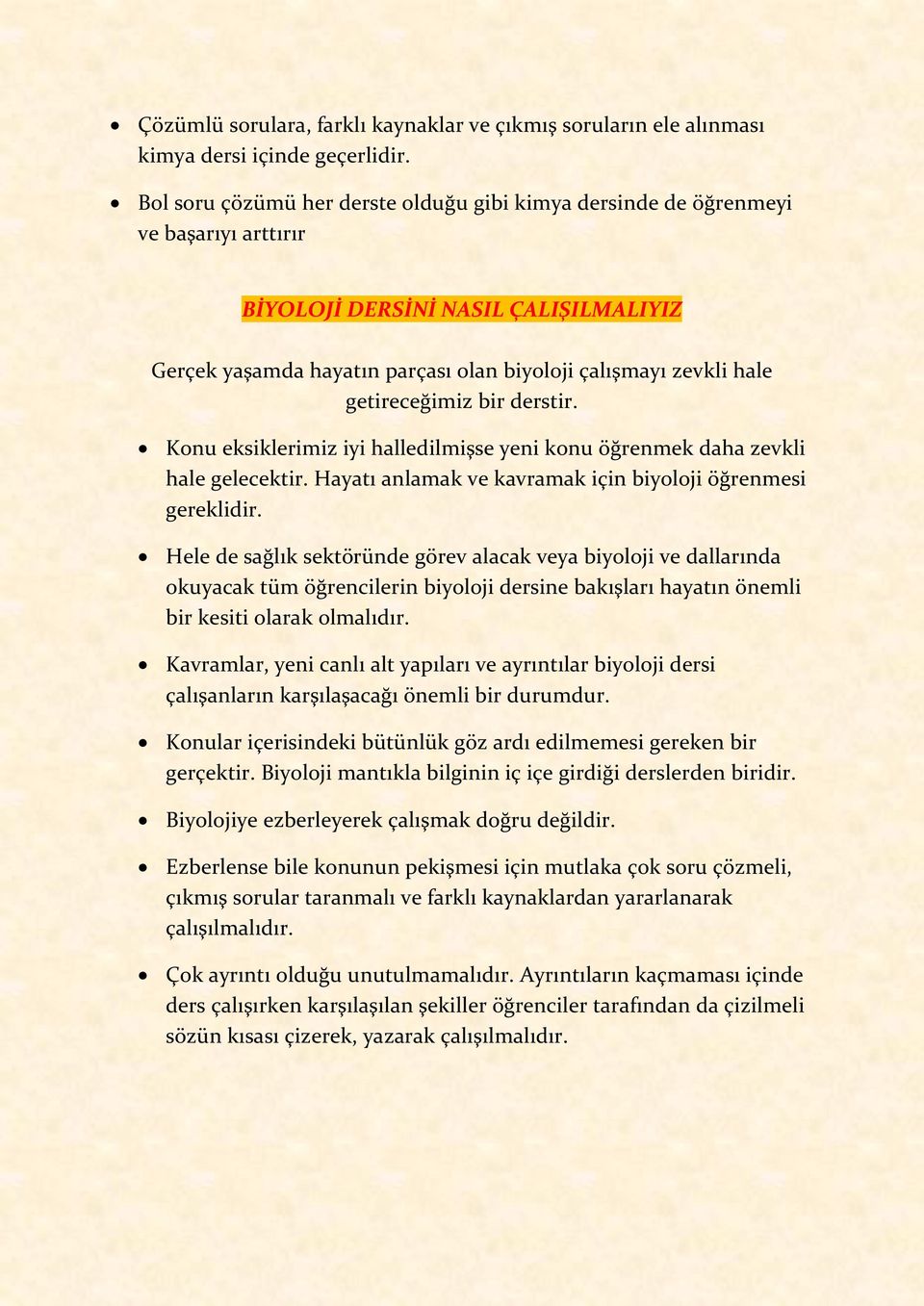 getireceğimiz bir derstir. Konu eksiklerimiz iyi halledilmişse yeni konu öğrenmek daha zevkli hale gelecektir. Hayatı anlamak ve kavramak için biyoloji öğrenmesi gereklidir.