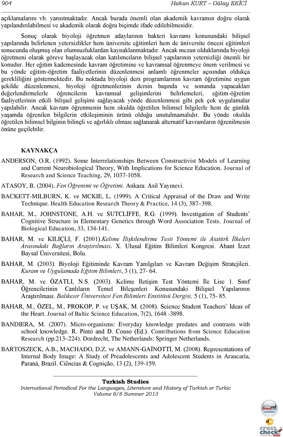 olan olumsuzluklardan kaynaklanmaktadır. Ancak mezun olduklarında biyoloji öğretmeni olarak göreve başlayacak olan katılımcıların bilişsel yapılarının yetersizliği önemli bir konudur.