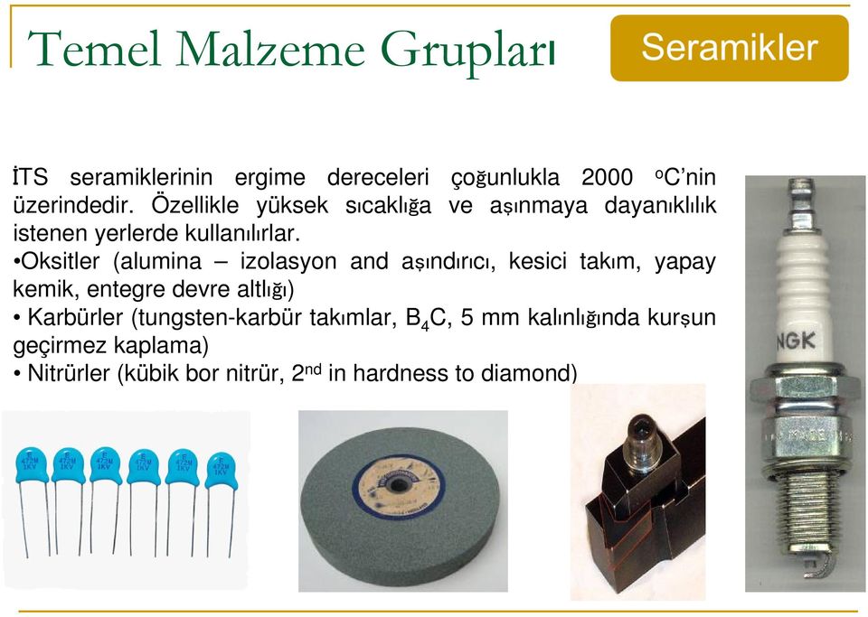 Oksitler (alumina izolasyon and aşındırıcı, kesici takım, yapay kemik, entegre devre altlığı)