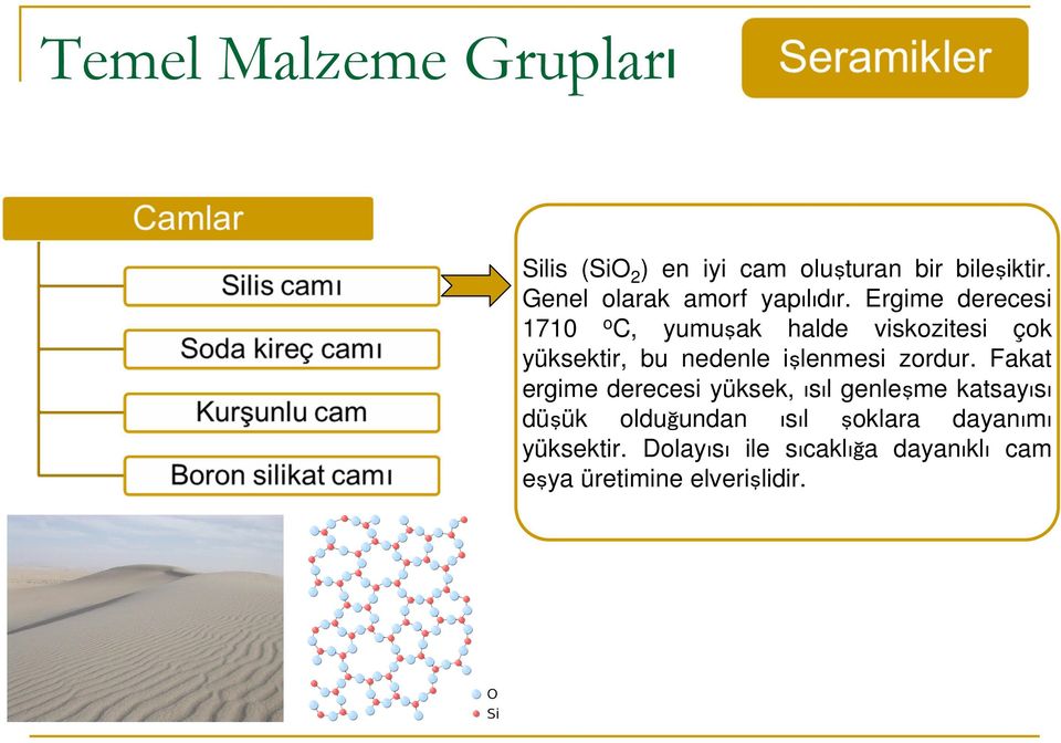 Ergime derecesi 1710 o C, yumuşak halde viskozitesi çok yüksektir, bu nedenle işlenmesi