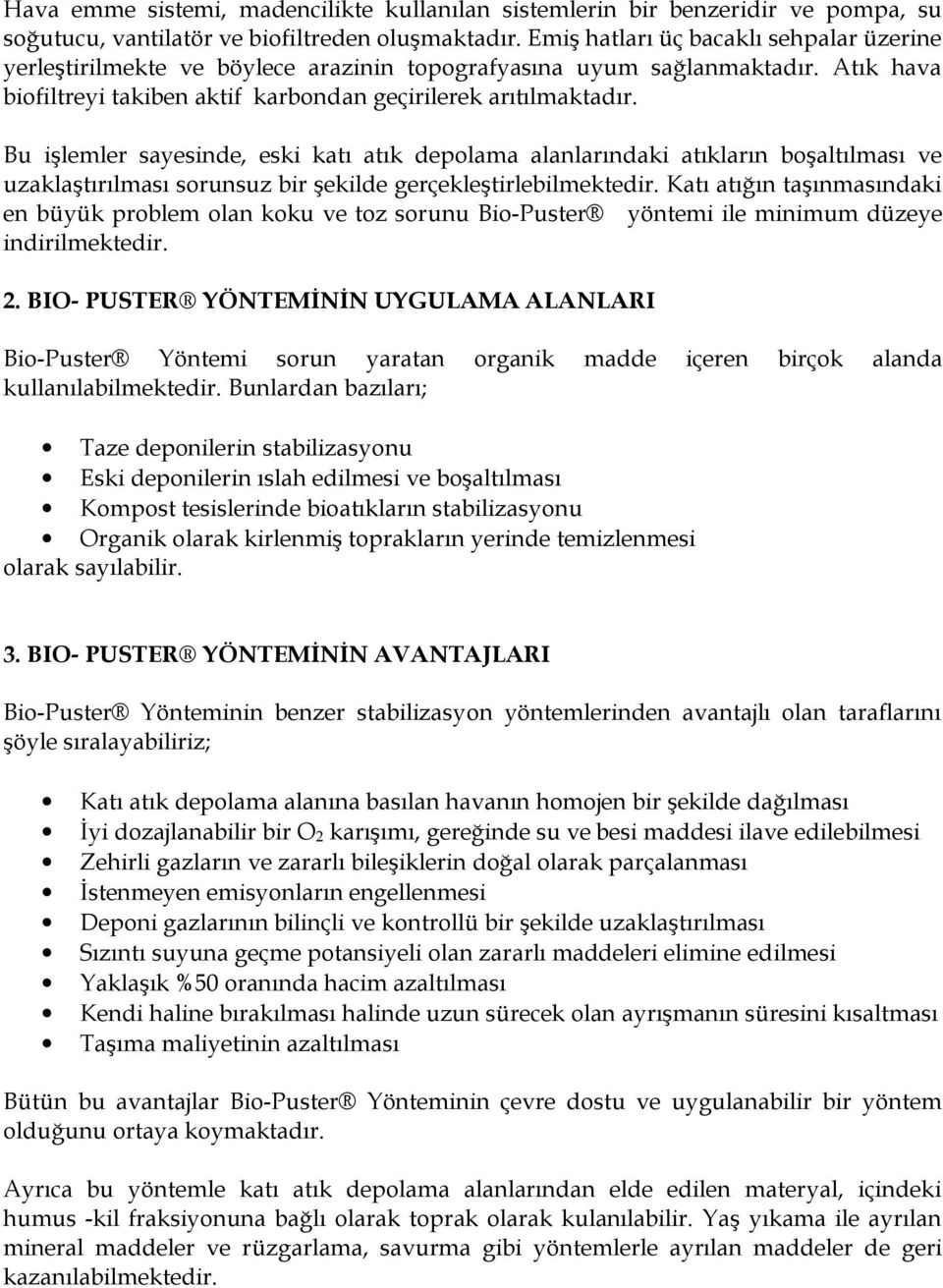 Bu işlemler sayesinde, eski katı atık depolama alanlarındaki atıkların boşaltılması ve uzaklaştırılması sorunsuz bir şekilde gerçekleştirlebilmektedir.