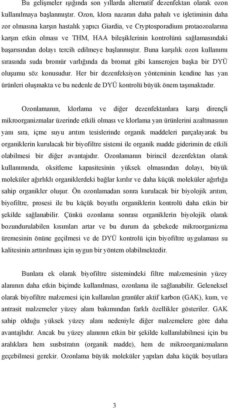 ba ar s ndan dolay tercih edilmeye ba lanm t r. Buna kar l k ozon kullan m s ras nda suda bromür varl nda da bromat gibi kanserojen ba ka bir DYÜ olu umu söz konusudur.