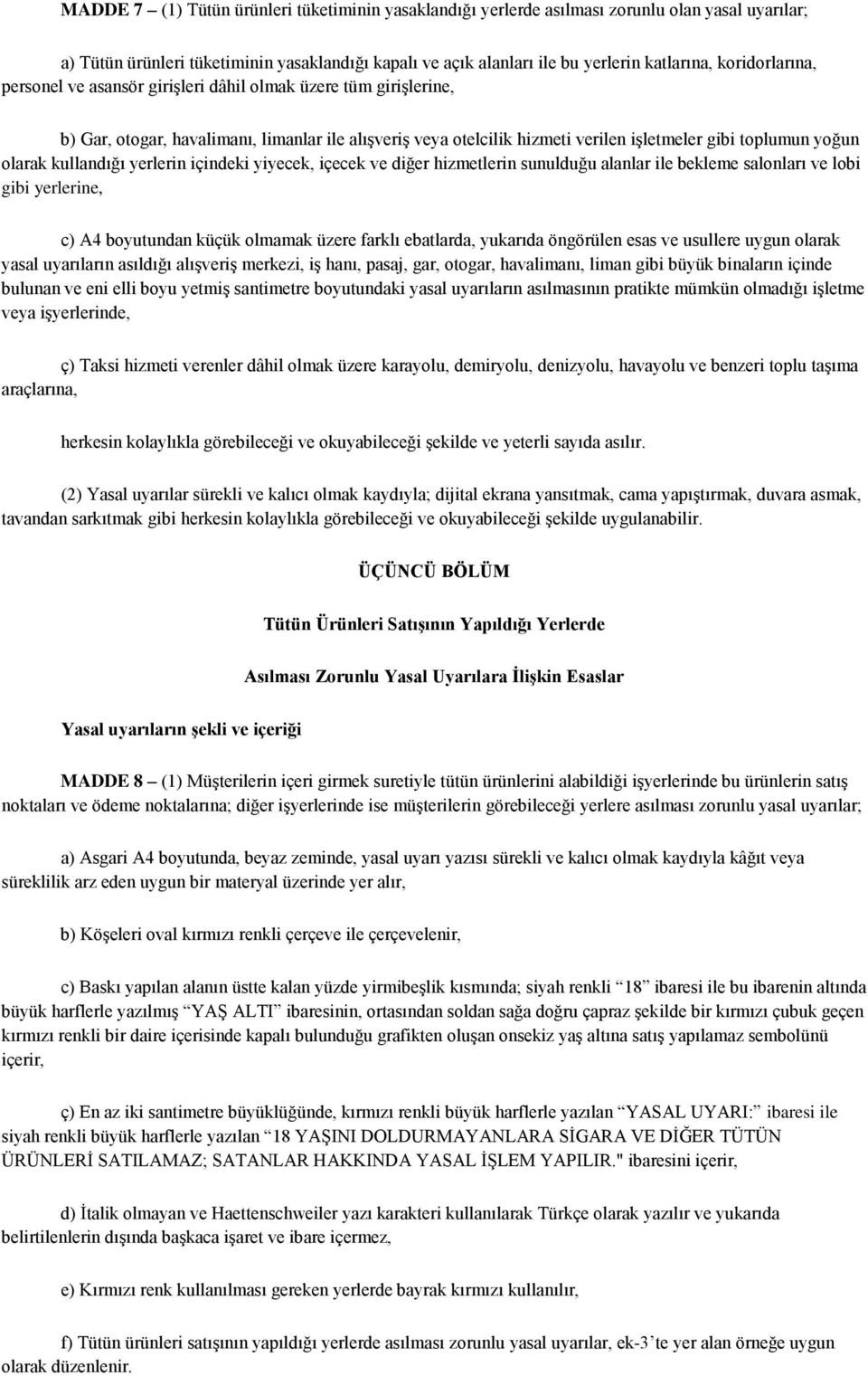 kullandığı yerlerin içindeki yiyecek, içecek ve diğer hizmetlerin sunulduğu alanlar ile bekleme salonları ve lobi gibi yerlerine, c) A4 boyutundan küçük olmamak üzere farklı ebatlarda, yukarıda