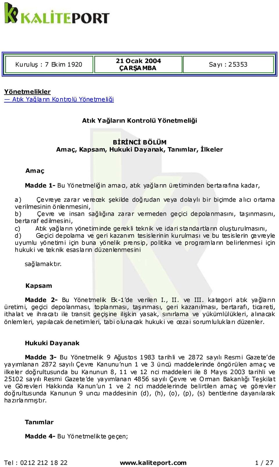 Çevre ve insan sağlığına zarar vermeden geçici depolanmasını, taşınmasını, bertaraf edilmesini, c) Atık yağların yönetiminde gerekli teknik ve idari standartların oluşturulmasını, d) Geçici depolama