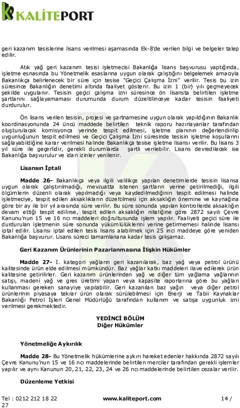 süre için tesise Geçici Çalışma İzni verilir. Tesis bu izin süresince Bakanlığın denetimi altında faaliyet gösterir. Bu izin 1 (bir) yılı geçmeyecek şekilde uygulanır.