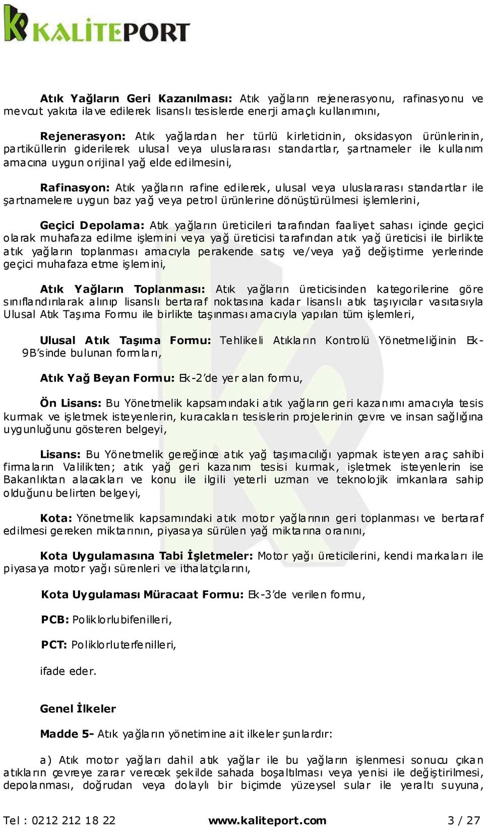 rafine edilerek, ulusal veya uluslararası standartlar ile şartnamelere uygun baz yağ veya petrol ürünlerine dönüştürülmesi işlemlerini, Geçici Depolama: Atık yağların üreticileri tarafından faaliyet