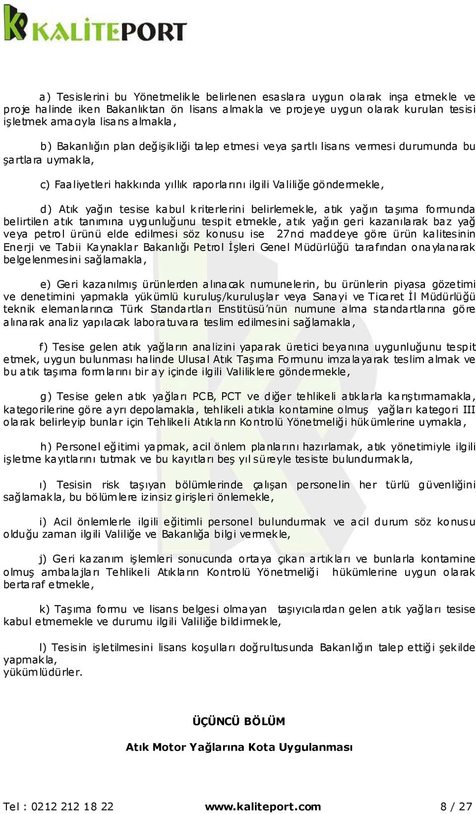 tesise kabul kriterlerini belirlemekle, atık yağın taşıma formunda belirtilen atık tanımına uygunluğunu tespit etmekle, atık yağın geri kazanılarak baz yağ veya petrol ürünü elde edilmesi söz konusu