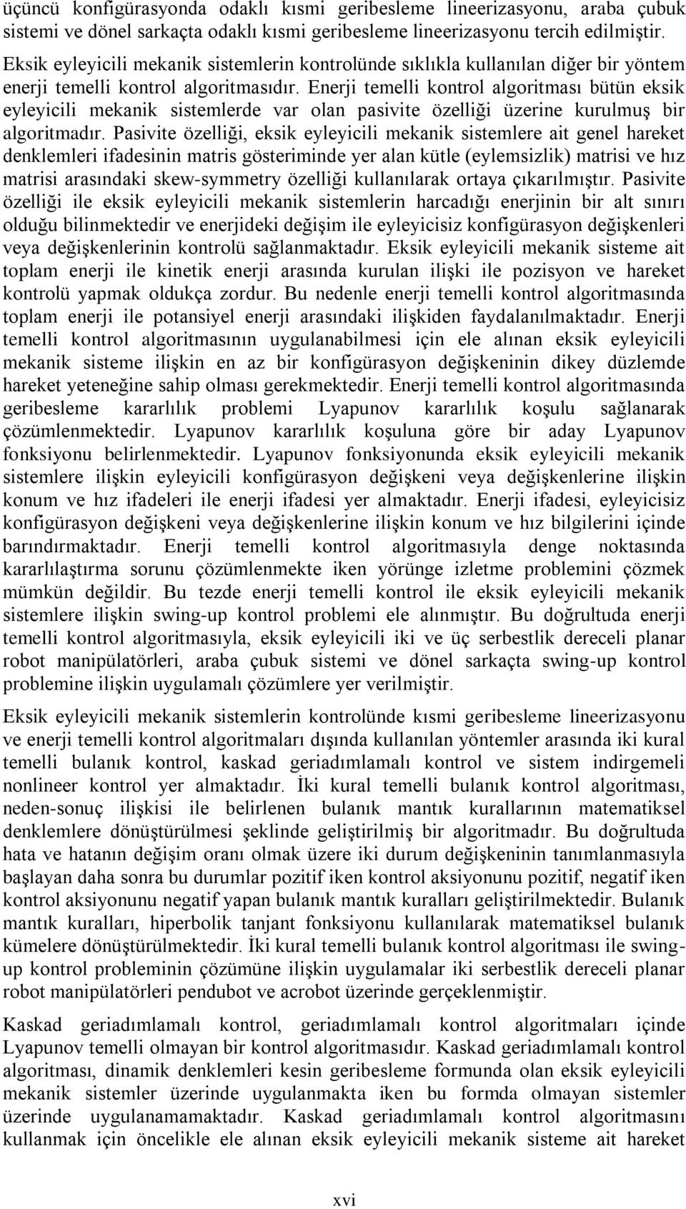 Enerji temelli kontrol algoritması bütün eksik eyleyicili mekanik sistemlerde var olan pasivite özelliği üzerine kurulmuş bir algoritmadır.