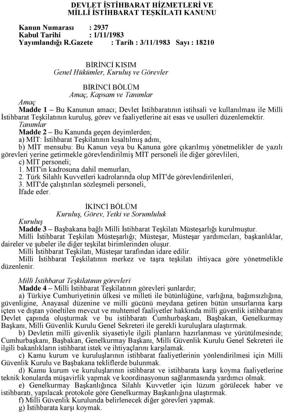 kullanılması ile Milli İstihbarat Teşkilatının kuruluş, görev ve faaliyetlerine ait esas ve usulleri düzenlemektir.