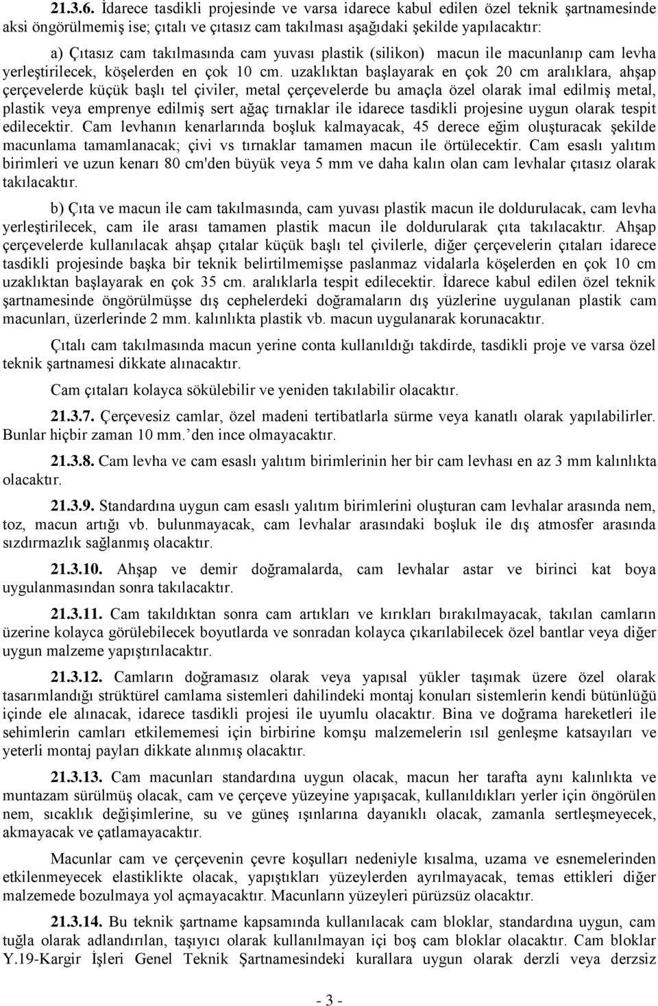 cam yuvası plastik (silikon) macun ile macunlanıp cam levha yerleştirilecek, köşelerden en çok 10 cm.