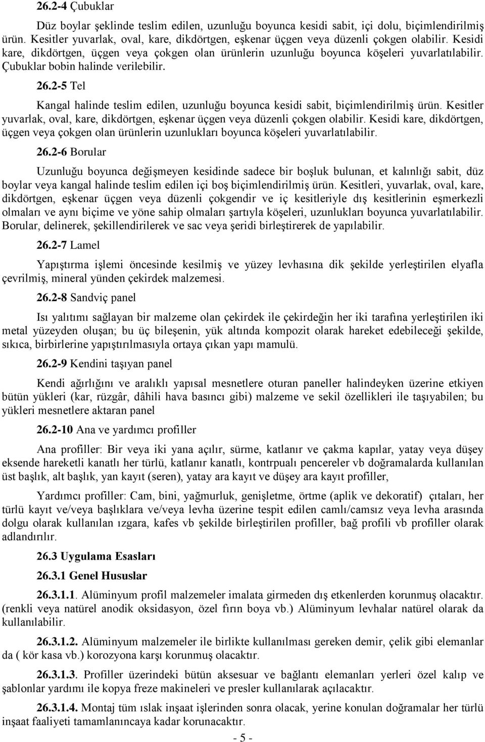 Çubuklar bobin halinde verilebilir. 26.2-5 Tel Kangal halinde teslim edilen, uzunluğu boyunca kesidi sabit, biçimlendirilmiş ürün.