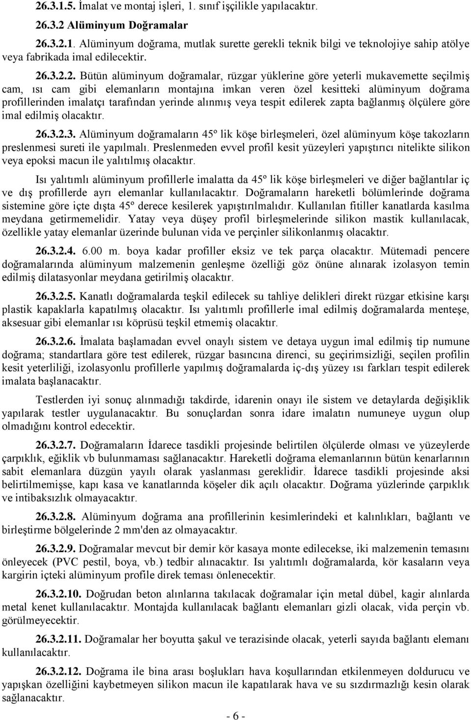 tarafından yerinde alınmış veya tespit edilerek zapta bağlanmış ölçülere göre imal edilmiş olacaktır. 26.3.