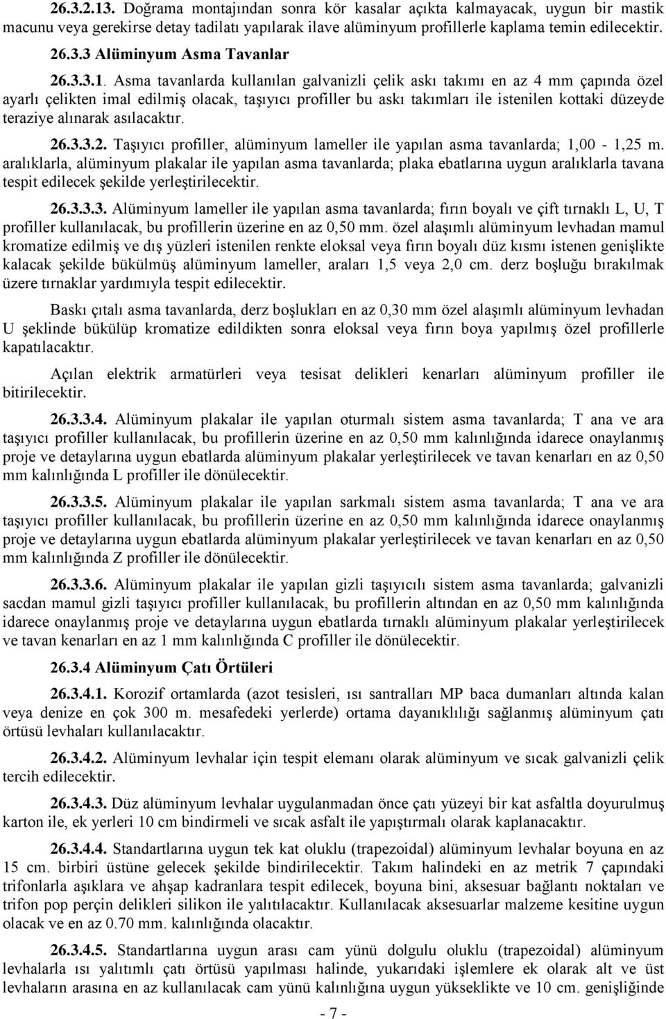 Asma tavanlarda kullanılan galvanizli çelik askı takımı en az 4 mm çapında özel ayarlı çelikten imal edilmiş olacak, taşıyıcı profiller bu askı takımları ile istenilen kottaki düzeyde teraziye