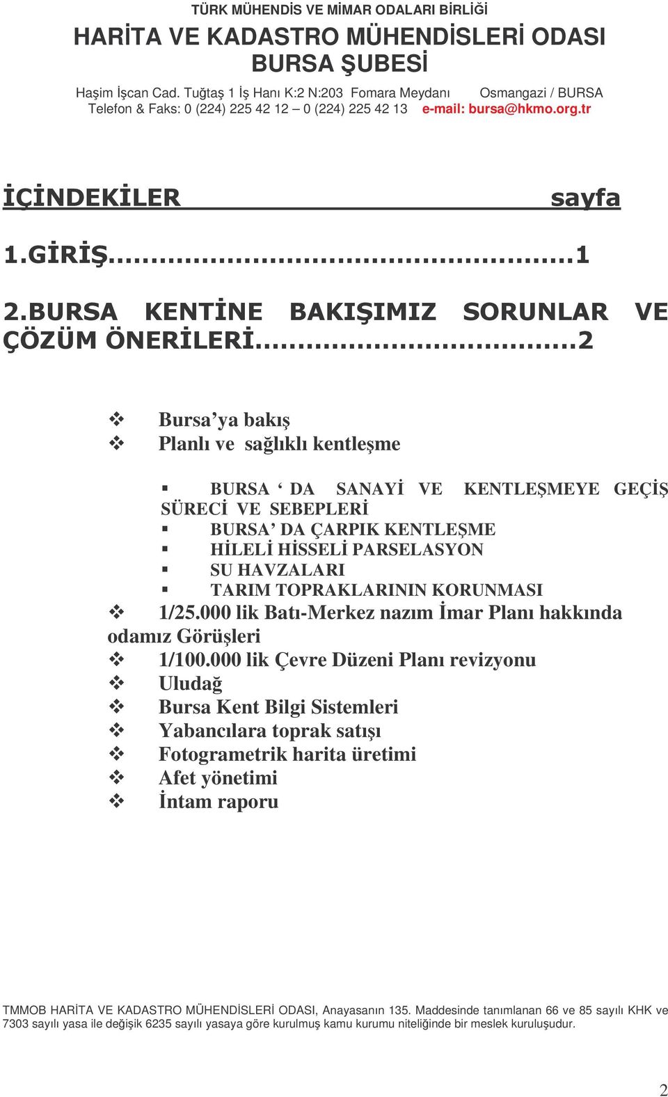 tr Bursa ya bakı Planlı ve salıklı kentleme BURSA DA SANAY VE KENTLEMEYE GEÇ SÜREC VE SEBEPLER BURSA DA ÇARPIK KENTLEME HLEL HSSEL PARSELASYON SU HAVZALARI TARIM TOPRAKLARININ KORUNMASI 1/25.