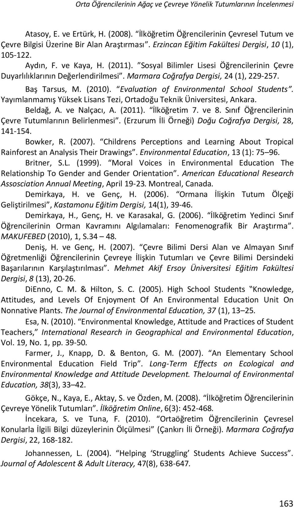 Marmara Coğrafya Dergisi, 24 (1), 229-257. Baş Tarsus, M. (2010). Evaluation of Environmental School Students. Yayımlanmamış Yüksek Lisans Tezi, Ortadoğu Teknik Üniversitesi, Ankara. Beldağ, A.