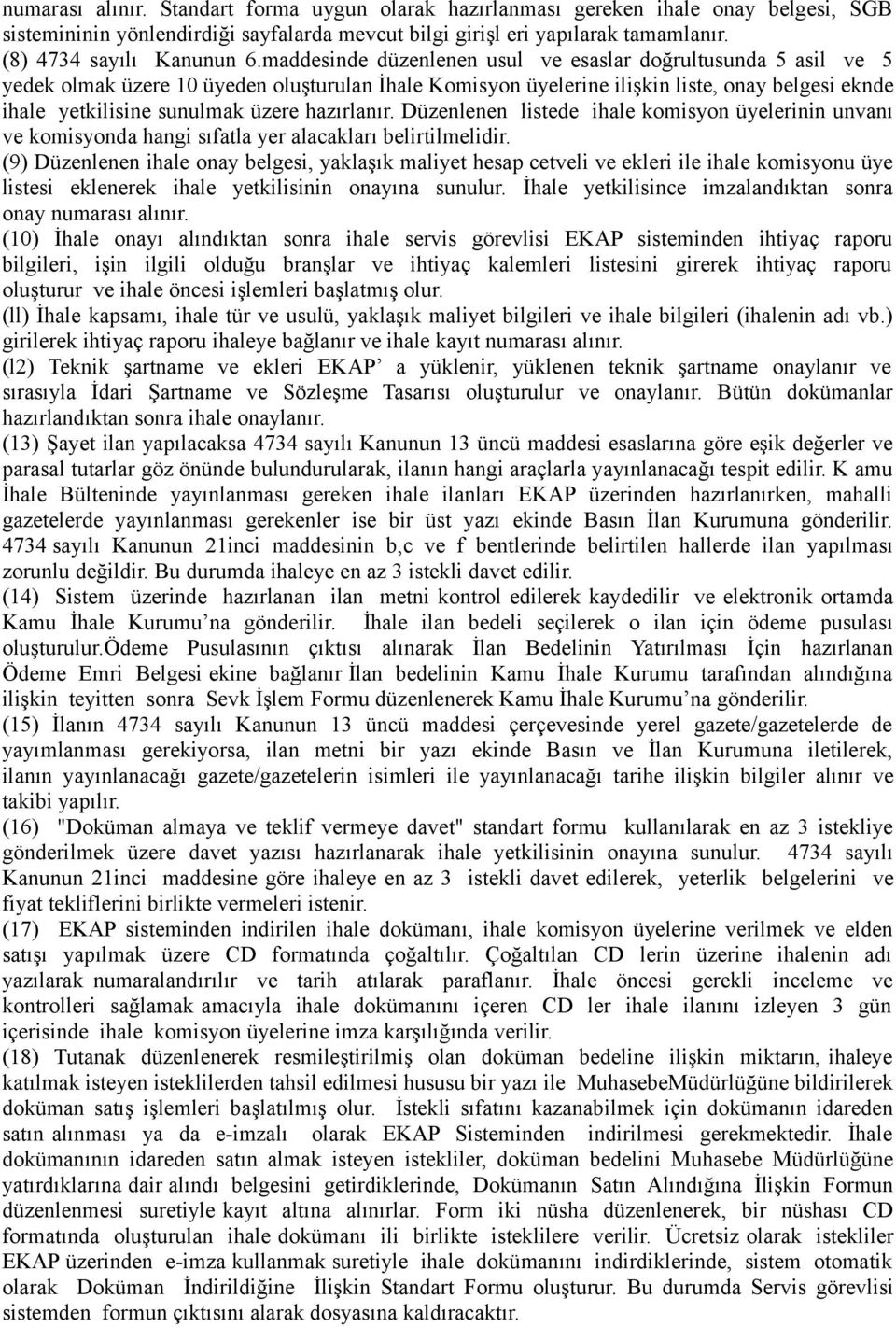 hazırlanır. Düzenlenen listede ihale komisyon üyelerinin unvanı ve komisyonda hangi sıfatla yer alacakları belirtilmelidir.