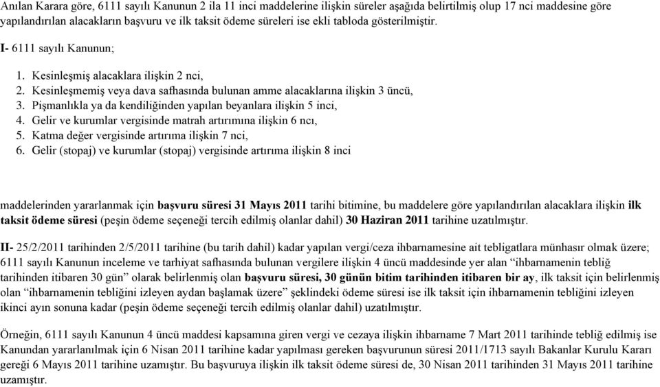 Pişmanlıkla ya da kendiliğinden yapılan beyanlara ilişkin 5 inci, 4. Gelir ve kurumlar vergisinde matrah artırımına ilişkin 6 ncı, 5. Katma değer vergisinde artırıma ilişkin 7 nci, 6.