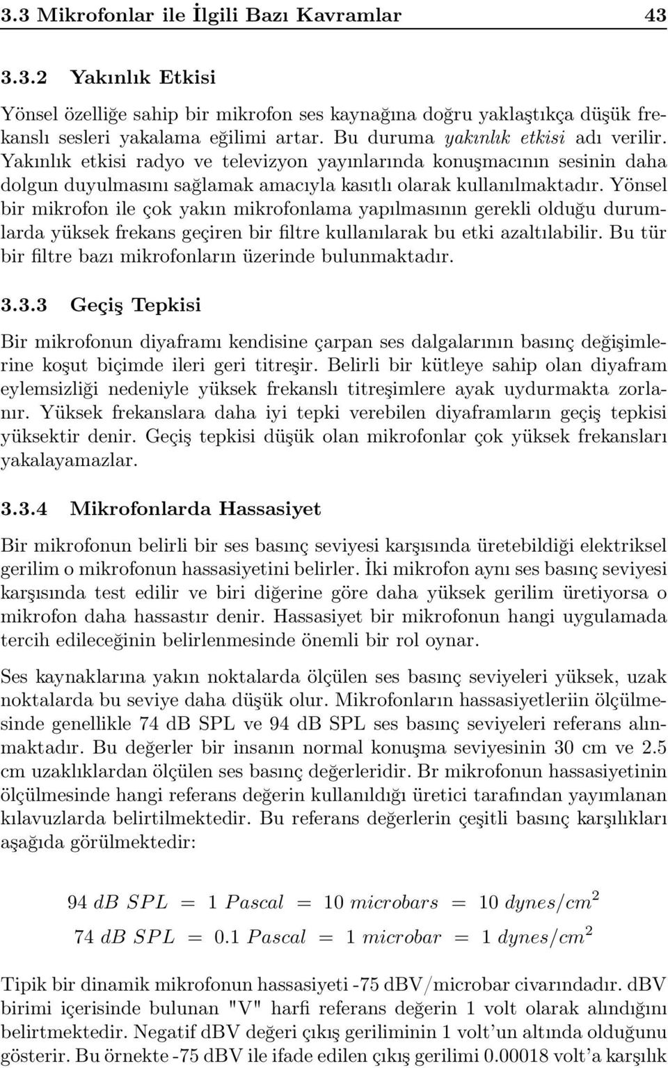 Yönsel bir mikrofon ile çok yakın mikrofonlama yapılmasının gerekli olduğu durumlarda yüksek frekans geçiren bir filtre kullanılarak bu etki azaltılabilir.