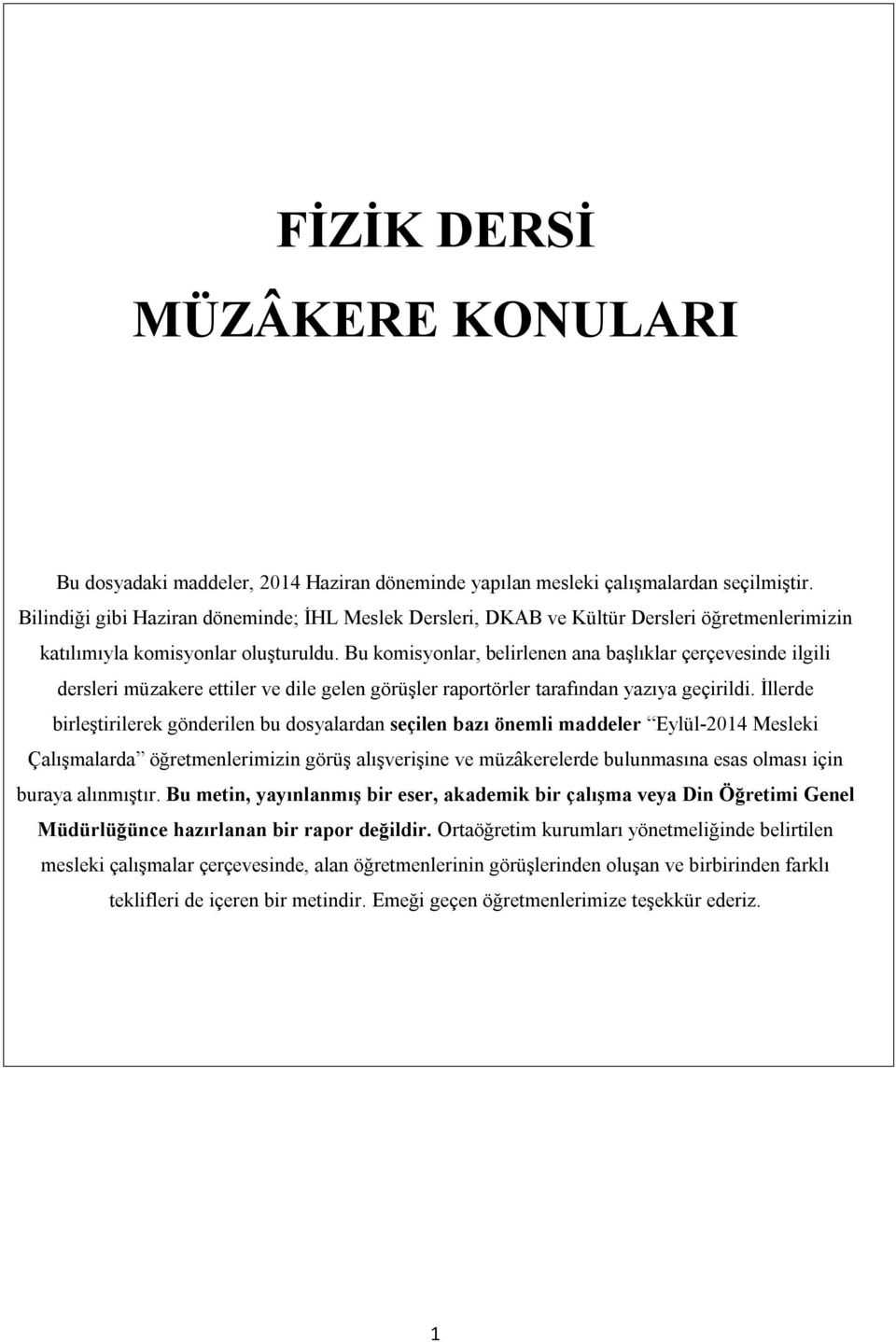 Bu komisyonlar, belirlenen ana başlıklar çerçevesinde ilgili dersleri müzakere ettiler ve dile gelen görüşler raportörler tarafından yazıya geçirildi.