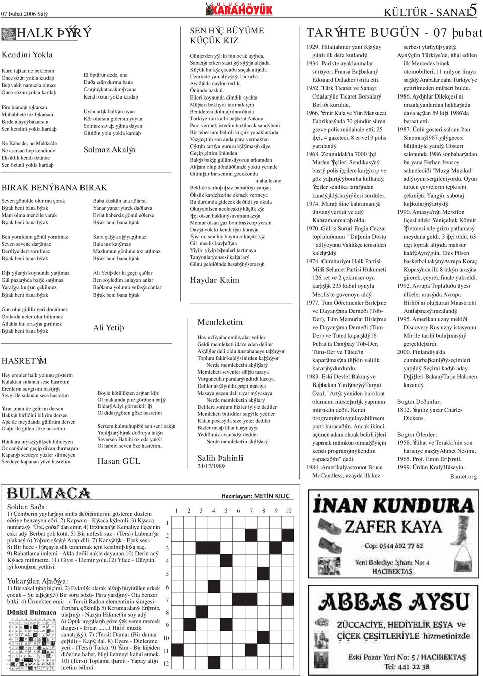 Mani olma menzile varak Ben yoruldum gönül yorulmaz Seven sevene darýlmaz Dertliye dert sorulmaz Diþi yýlanýn koynunda yatýlmaz Gül pazarýnda balýk satýlmaz Yaralýya kurþun çekilmez Gün olur gidilir