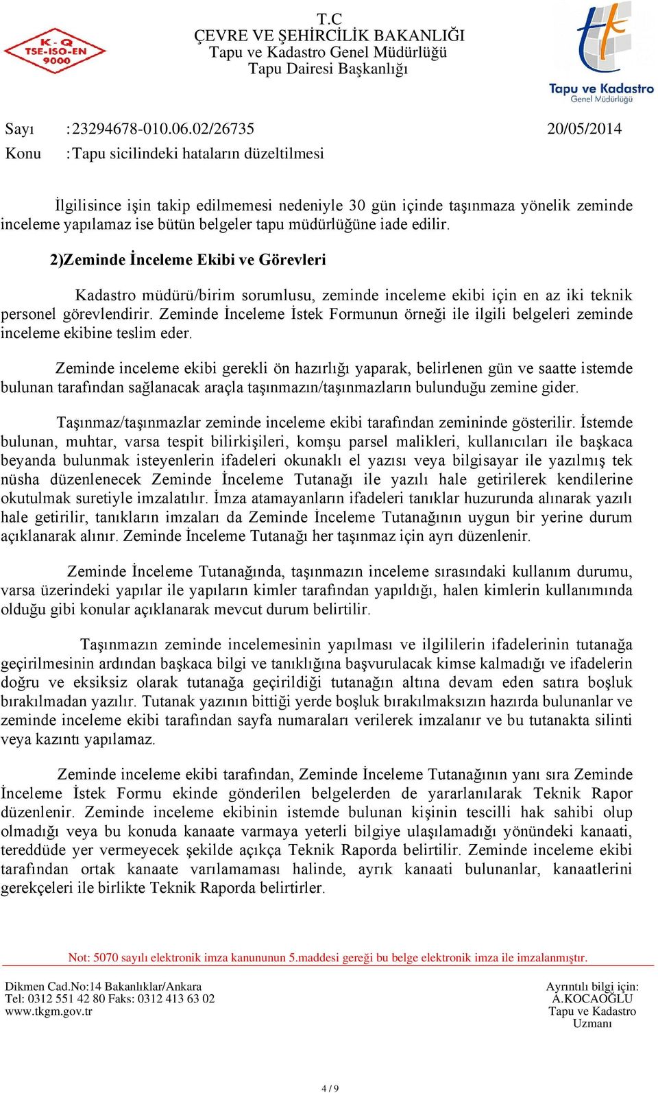 Zeminde İnceleme İstek Formunun örneği ile ilgili belgeleri zeminde inceleme ekibine teslim eder.