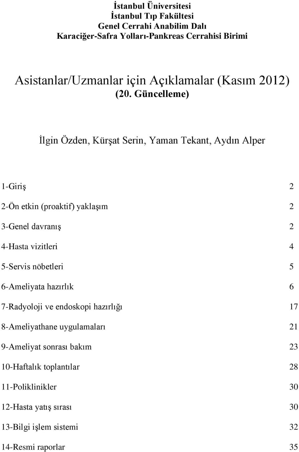 Güncelleme) İlgin Özden, Kürşat Serin, Yaman Tekant, Aydın Alper 1-Giriş 2 2-Ön etkin (proaktif) yaklaşım 2 3-Genel davranış 2 4-Hasta vizitleri