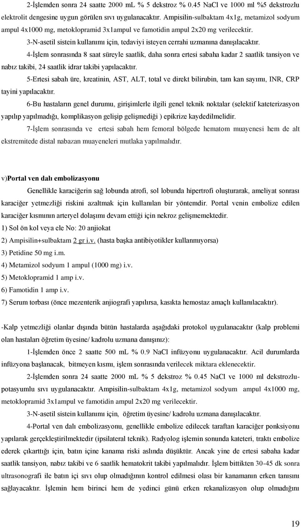 3-N-asetil sistein kullanımı için, tedaviyi isteyen cerrahi uzmanına danışılacaktır.