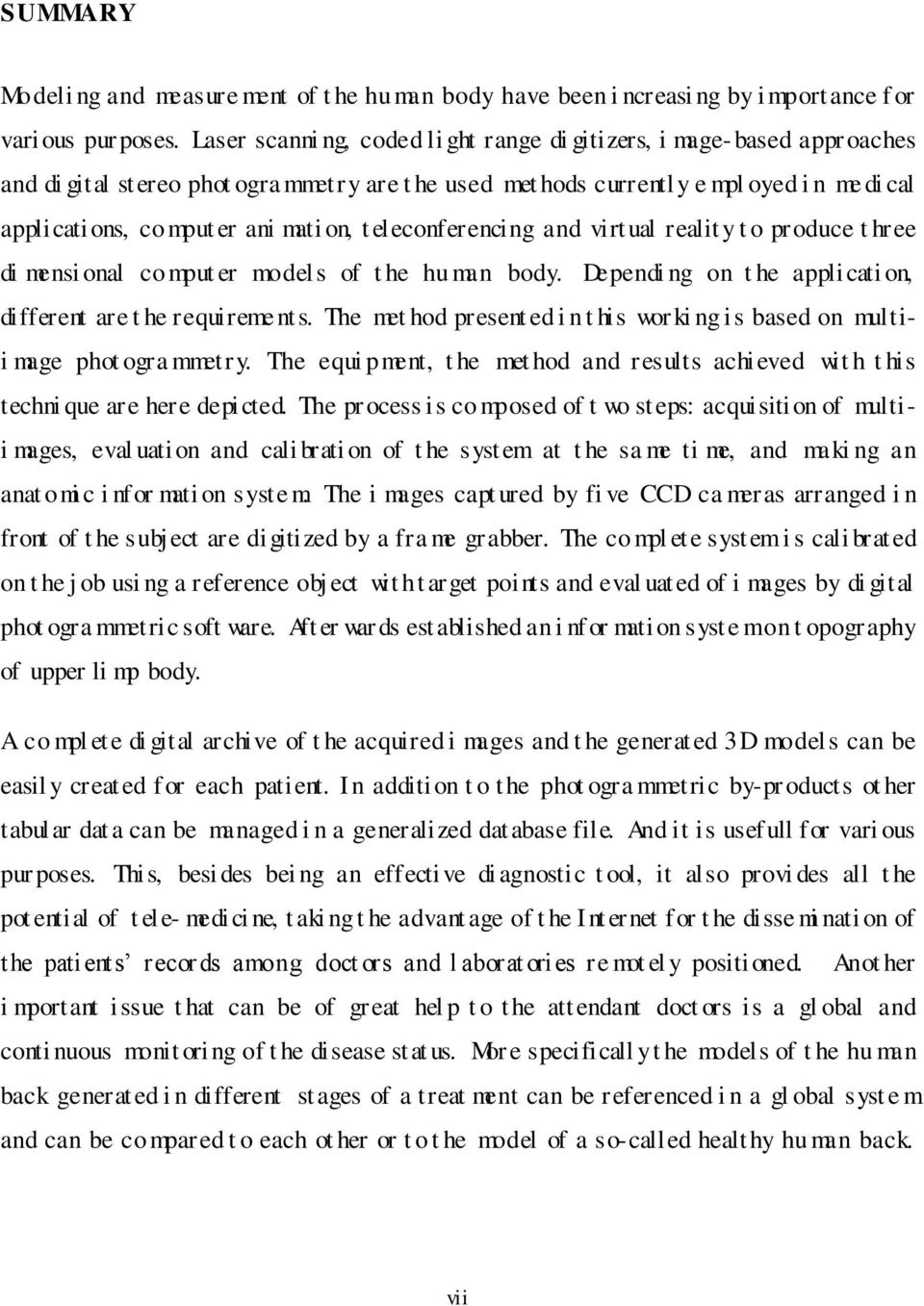 mati on, t eleconferencing and virt ual reality t o pr oduce t hree di mensi onal co mput er models of t he hu man body. Dependi ng on t he applicati on, different are t he requirements.