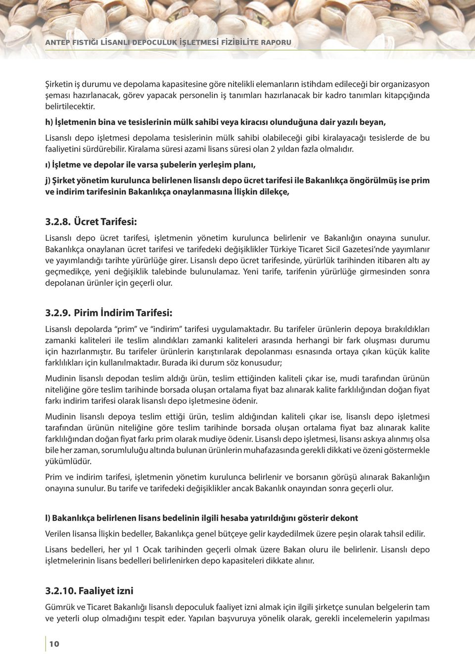 h) İşletmenin bina ve tesislerinin mülk sahibi veya kiracısı olunduğuna dair yazılı beyan, Lisanslı depo işletmesi depolama tesislerinin mülk sahibi olabileceği gibi kiralayacağı tesislerde de bu