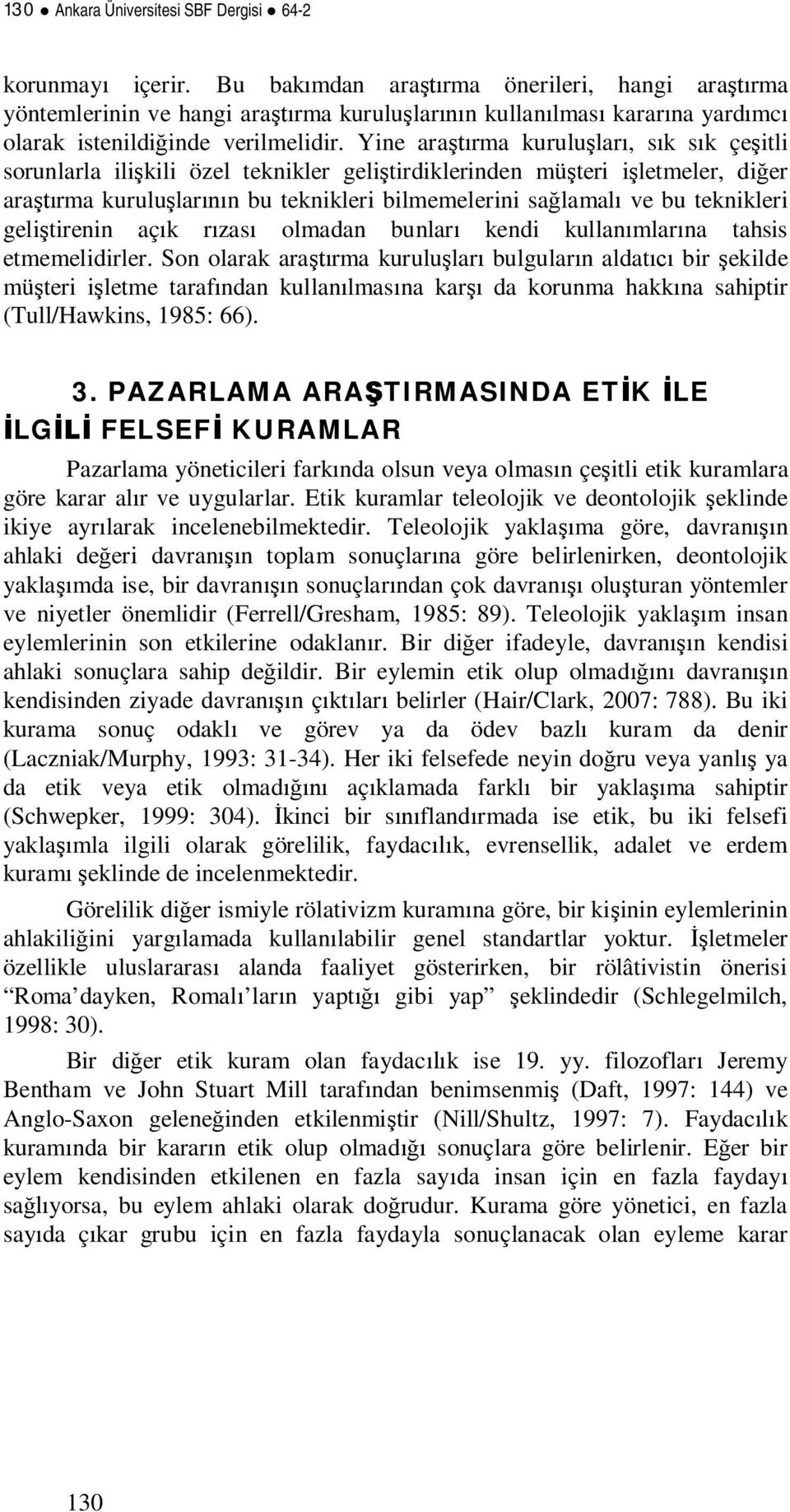 Yine ararma kurulular, sk sk çeitli sorunlarla ilikili özel teknikler gelitirdiklerinden müteri iletmeler, dier ararma kurulularn bu teknikleri bilmemelerini salamal ve bu teknikleri gelitirenin açk