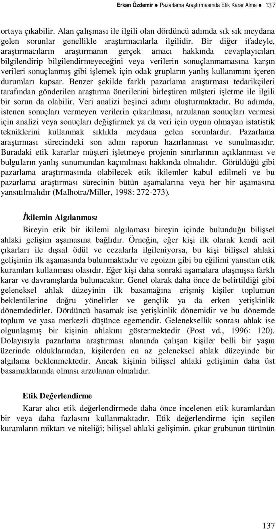 kullan içeren durumlar kapsar. Benzer ekilde farkl pazarlama ararmas tedarikçileri tarafndan gönderilen ararma önerilerini birletiren müteri iletme ile ilgili bir sorun da olabilir.