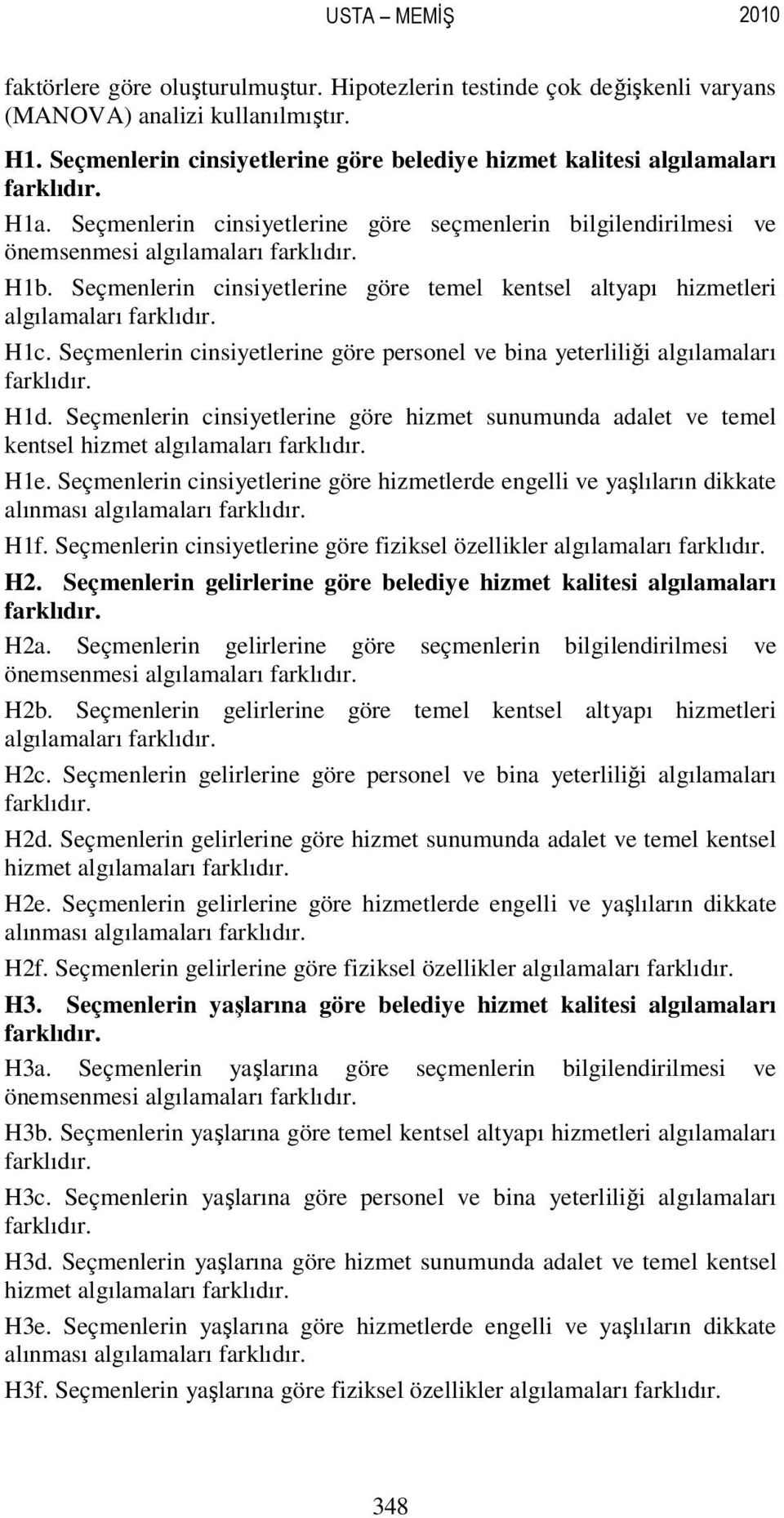 Seçmenlerin cinsiyetlerine göre temel kentsel altyapı hizmetleri algılamaları H1c. Seçmenlerin cinsiyetlerine göre personel ve bina yeterliliği algılamaları H1d.