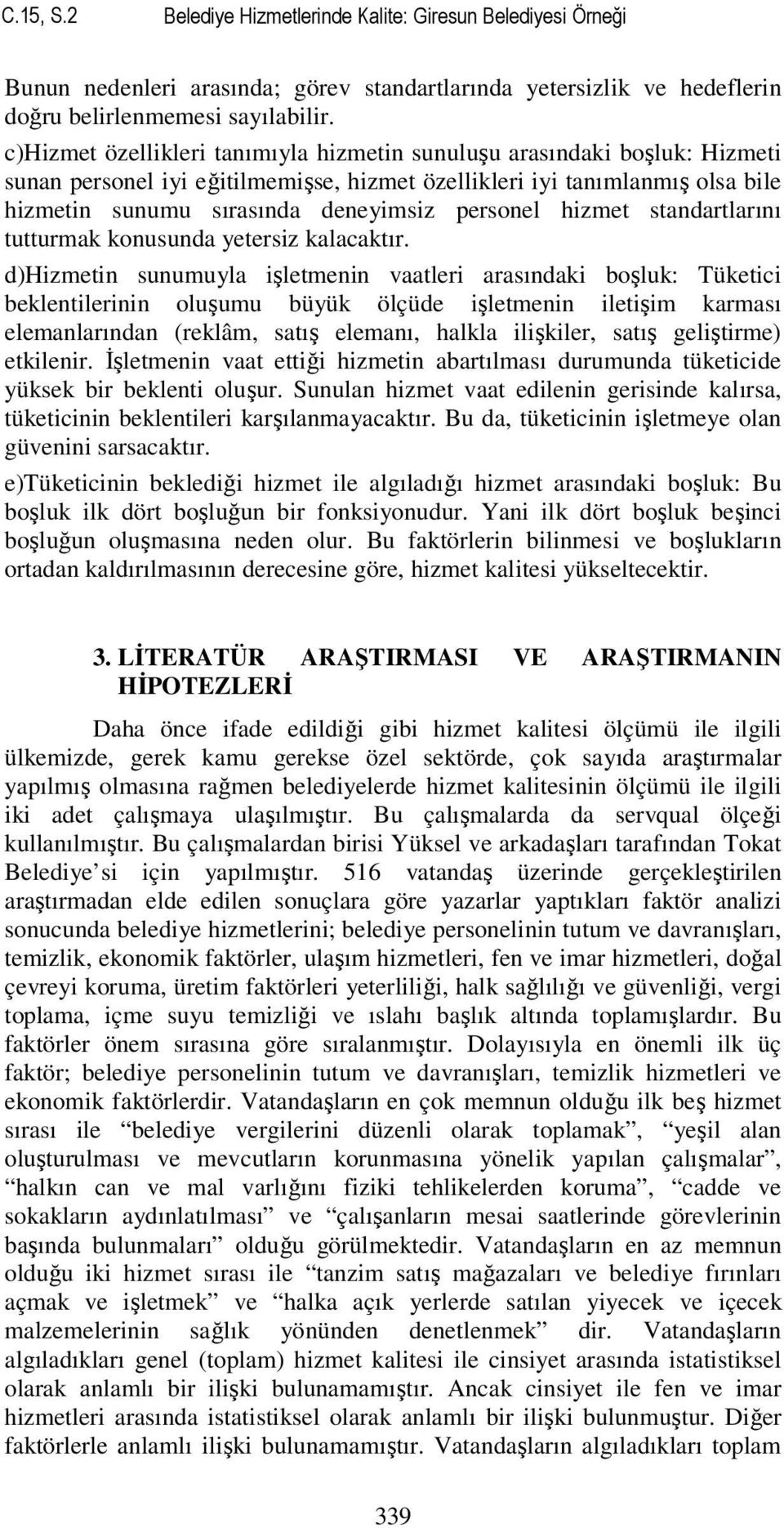 personel hizmet standartlarını tutturmak konusunda yetersiz kalacaktır.