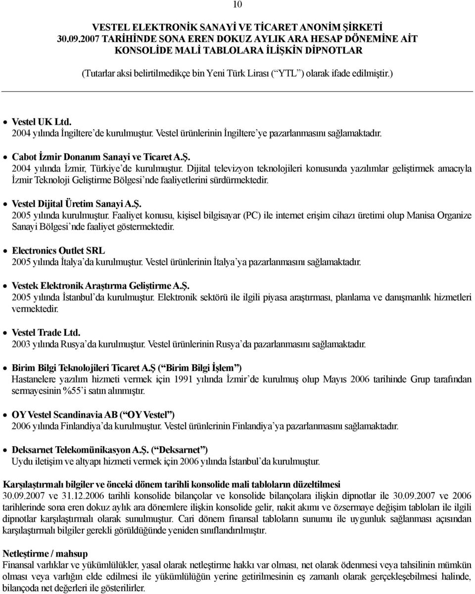 Vestel Dijital Üretim Sanayi A.Ş. 2005 yılında kurulmuştur. Faaliyet konusu, kişisel bilgisayar (PC) ile internet erişim cihazı üretimi olup Manisa Organize Sanayi Bölgesi nde faaliyet göstermektedir.